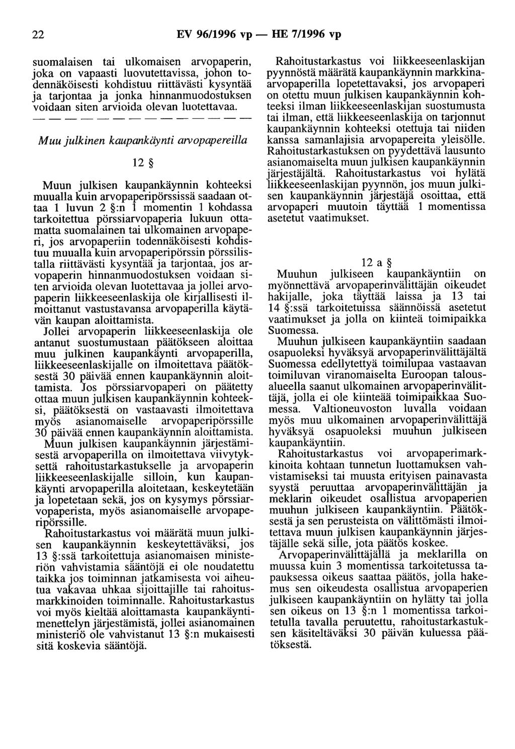 22 EV 96/1996 vp- HE 7/1996 vp suomalaisen tai ulkomaisen arvopaperin, joka on vapaasti luovutettavissa, johon todennäköisesti kohdistuu riittävästi kysyntää ja tarjontaa ja jonka hinnanmuodostuksen