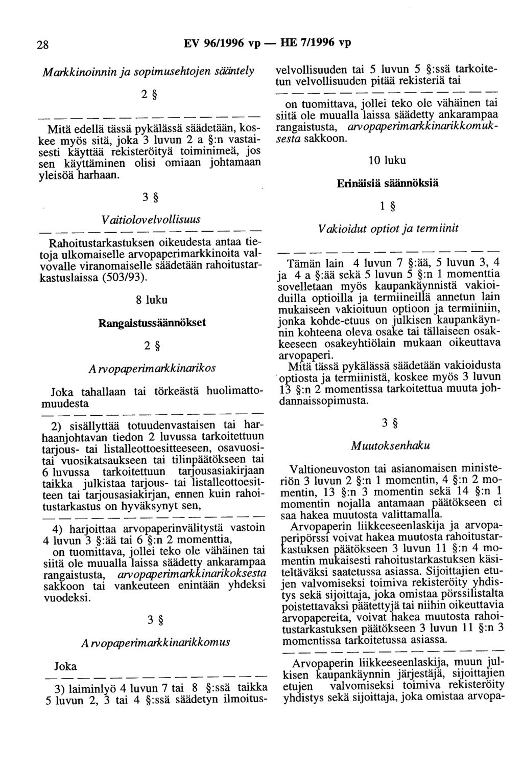 28 EV 9611996 vp - HE 7/1996 vp Markkinoinnin ja sopimusehtojen sääntely 2 Mitä edellä tässä pykälässä säädetään, koskee myös sitä, joka 3 luvun 2 a :n vastaisesti käyttää rekisteröityä toiminimeä,