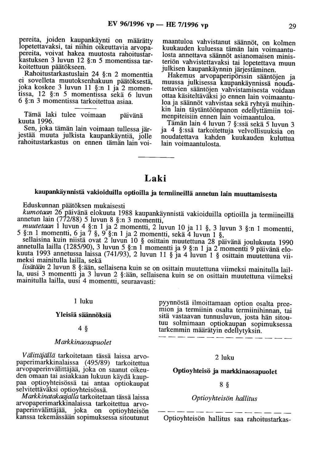 EV 96/1996 vp- HE 7/1996 vp 29 pereita, joiden kaupankäynti on määrätty lopetettavaksi, tai niihin oikeuttavia arvopapereita, voivat hakea muutosta rahoitustarkastuksen 3 luvun 12 :n 5 momentissa