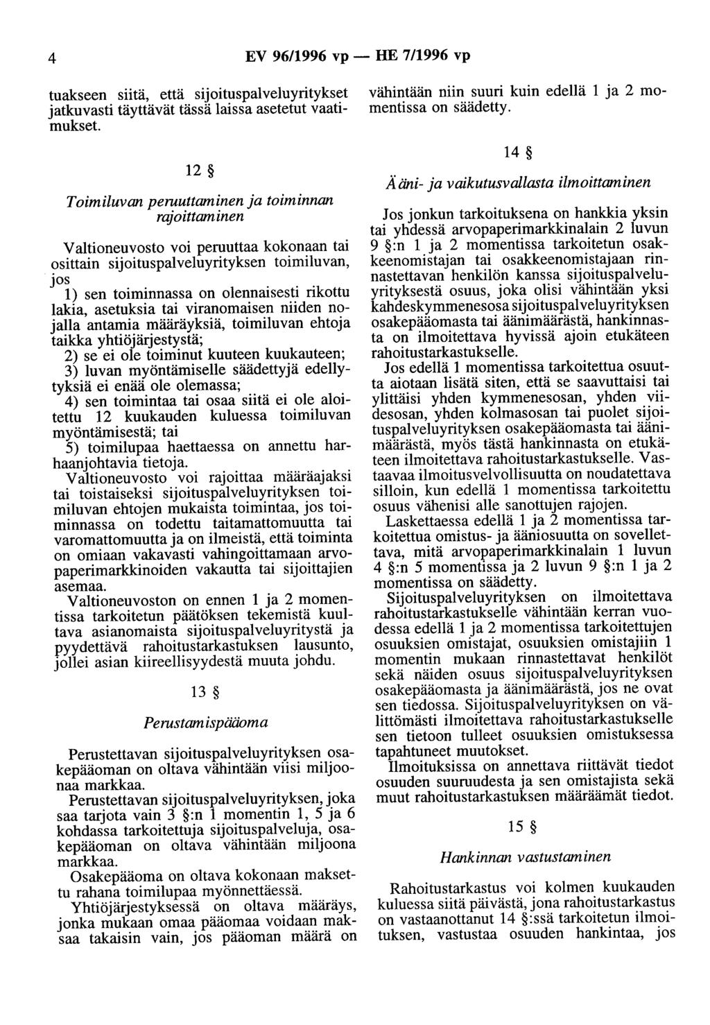 4 EV 9611996 vp- HE 7/1996 vp tuakseen siitä, että sijoituspalveluyritykset jatkuvasti täyttävät tässä laissa asetetut vaatimukset.