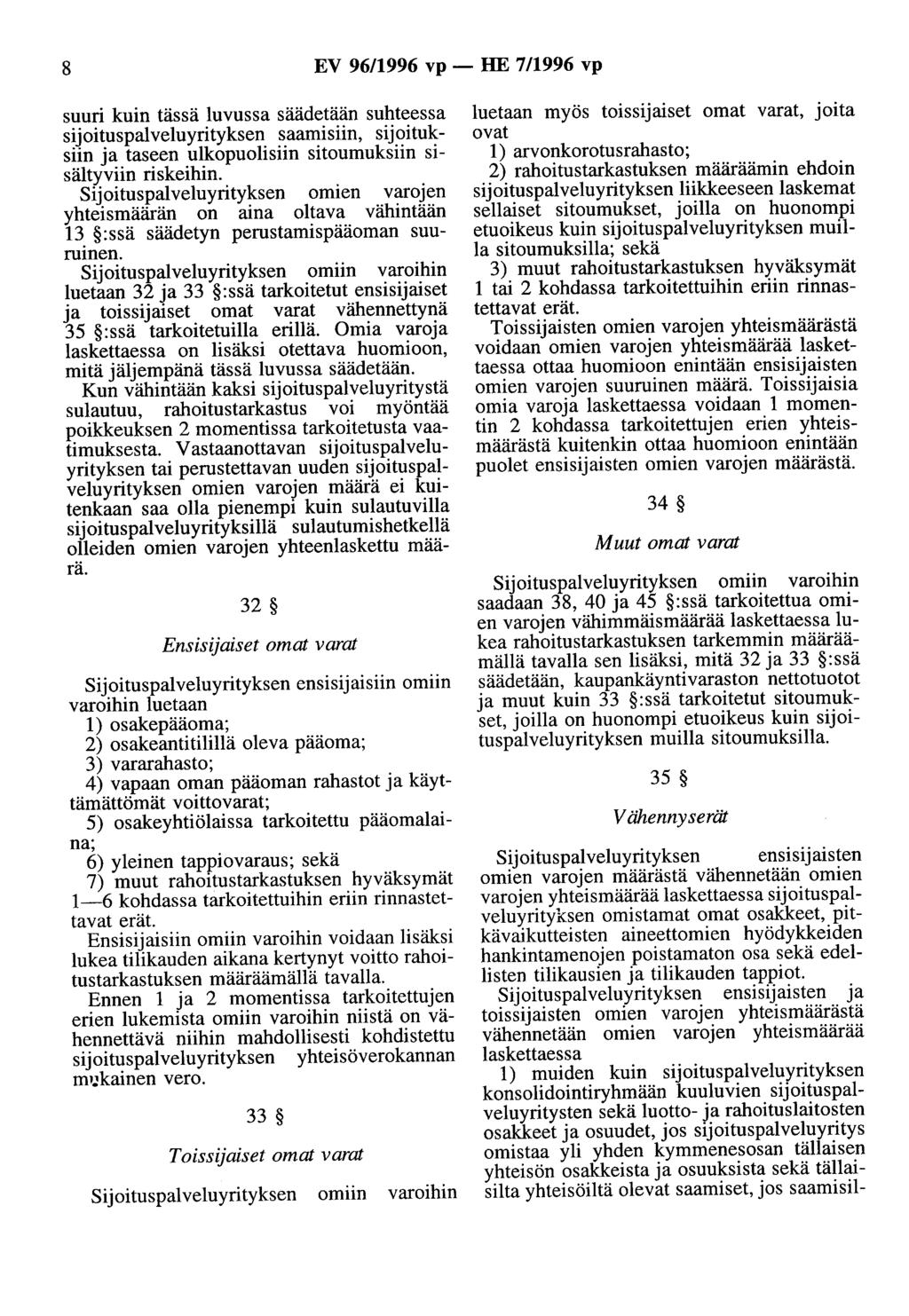 8 EV 96/1996 vp - HE 7/1996 vp suuri kuin tässä luvussa säädetään suhteessa sijoituspalveluyrityksen saamisiin, sijoituksiin ja taseen ulkopuolisiin sitoumuksiin sisältyviin riskeihin.