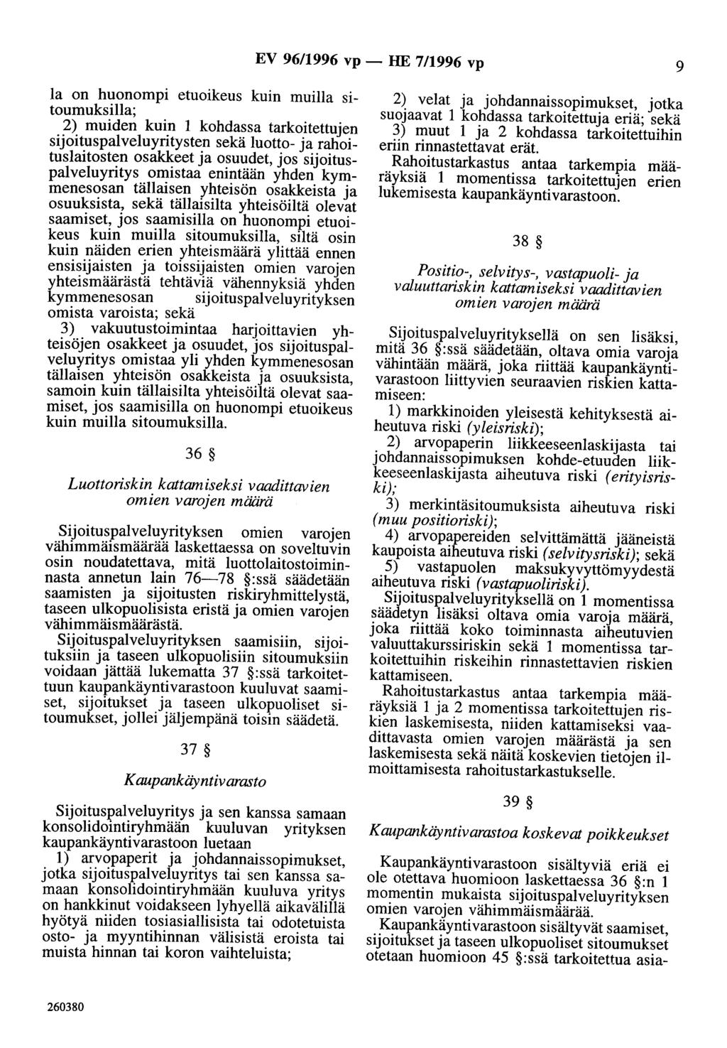 EV 96/1996 vp- HE 7/1996 vp 9 la on huonompi etuoikeus kuin muilla sitoumuksilla; 2) muiden kuin 1 kohdassa tarkoitettujen sijoituspalveluyritysten sekä luotto- ja rahoituslaitosten osakkeet ja