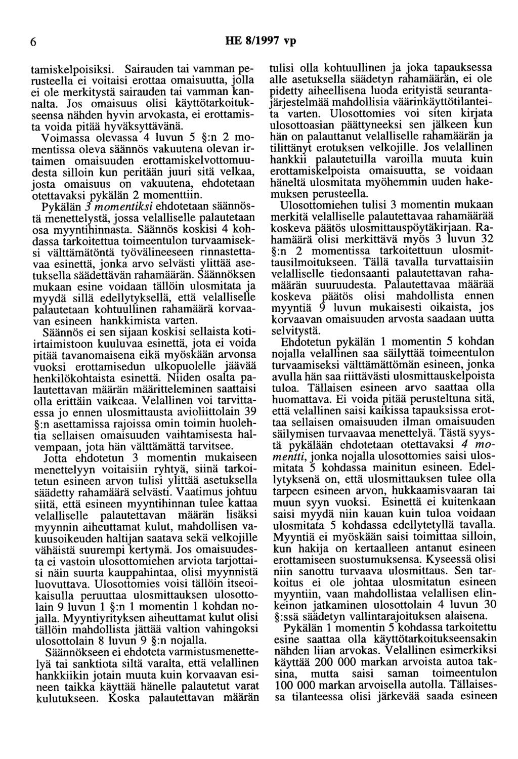 6 HE 8/1997 vp tamiskelpoisiksi. Sairauden tai vamman perusteella ei voitaisi erottaa omaisuutta, jolla ei ole merkitystä sairauden tai vamman kannalta.