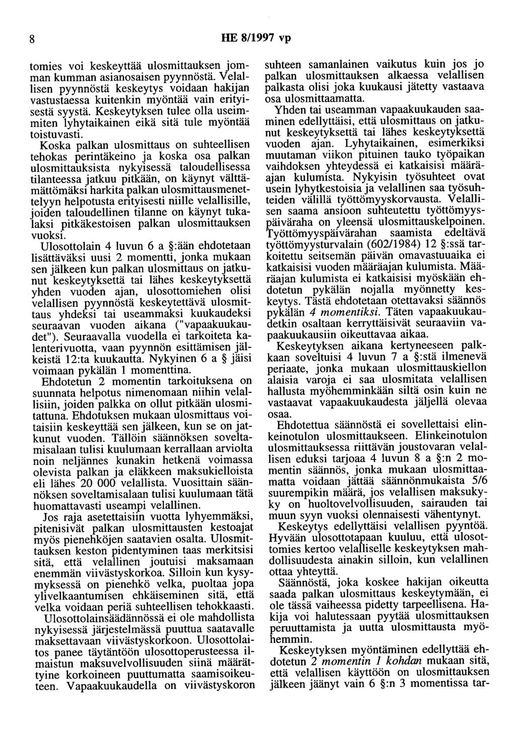 8 HE 8/1997 vp tomies voi keskeyttää ulosmittauksen jomman kumman asianosaisen pyynnöstä. Velallisen pyynnöstä keskeytys voidaan hakijan vastustaessa kuitenkin myöntää vain erityisestä syystä.