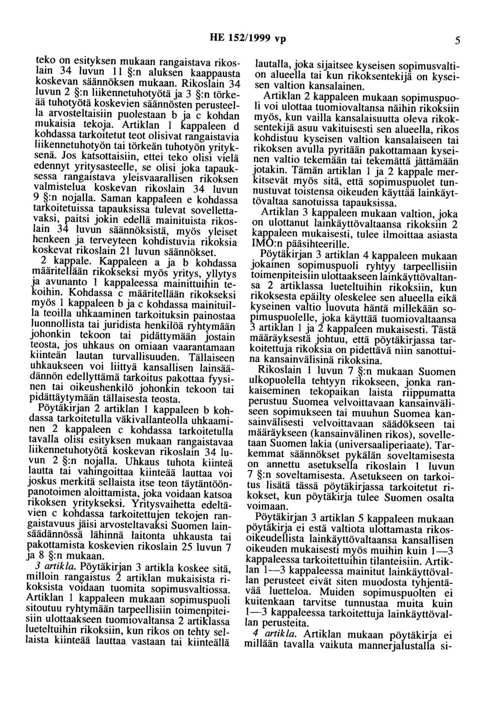 HE 152/1999 vp 5 teko on esityksen mukaan rangaistava rikoslain 34 luvun 11 :n aluksen kaappausta koskevan säännöksen mukaan.