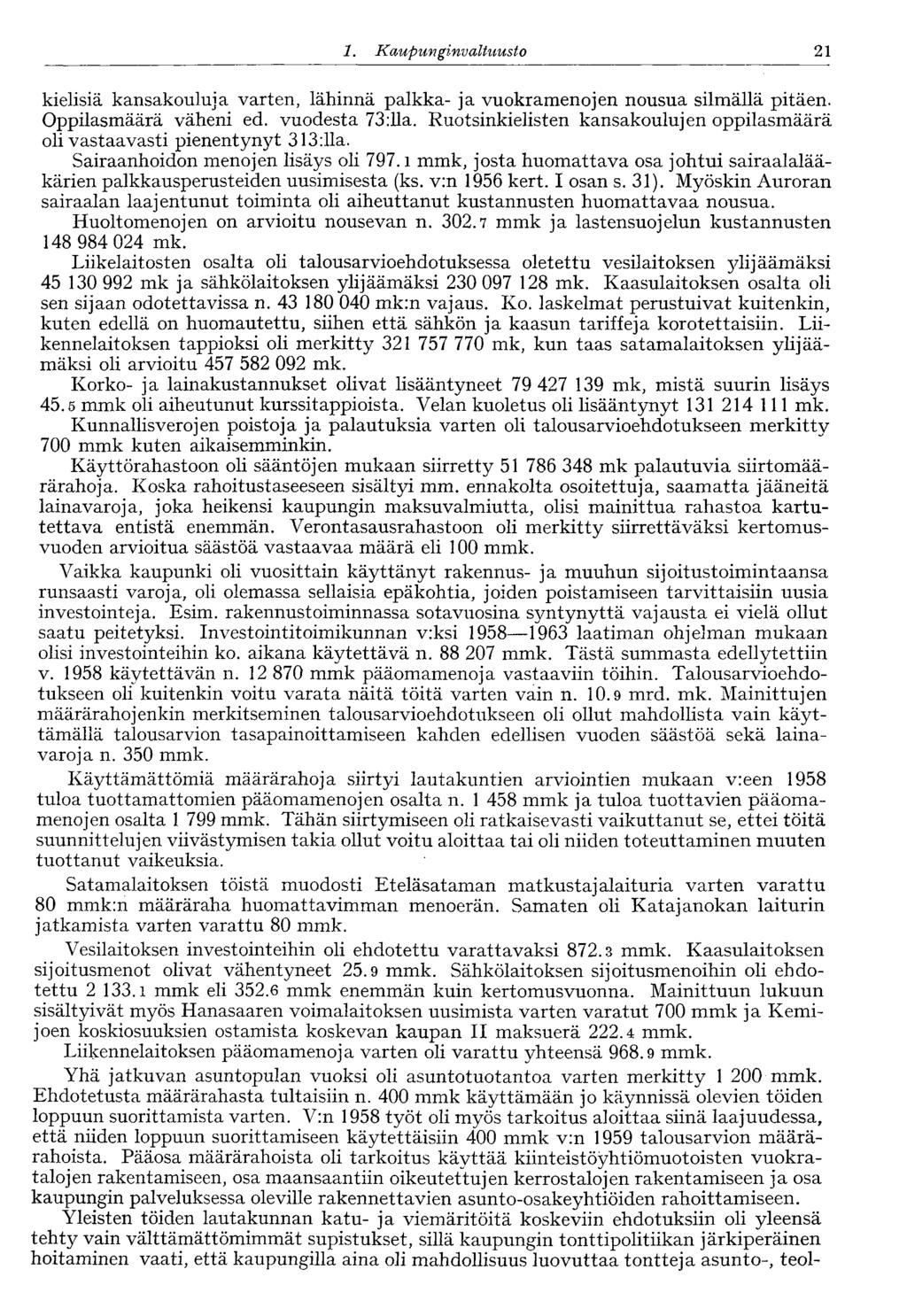 21 1. Kaupunginvaltuusto kielisiä kansakouluja varten, lähinnä palkka- ja vuokramenojen nousua silmällä pitäen. Oppilasmäärä väheni ed. vuodesta 73:11a.