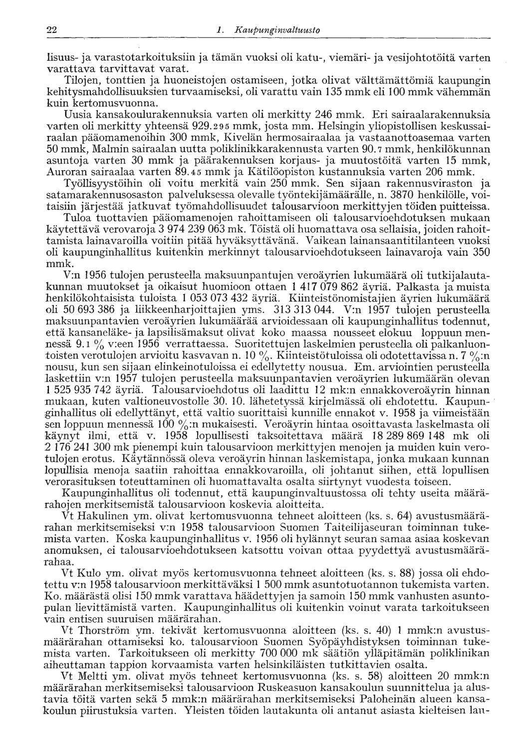 22 1. Kaupunginvaltuusto lisuus- ja varastotarkoituksiin ja tämän vuoksi oli katu-, viemäri- ja vesijohtotöitä varten varattava tarvittavat varat.