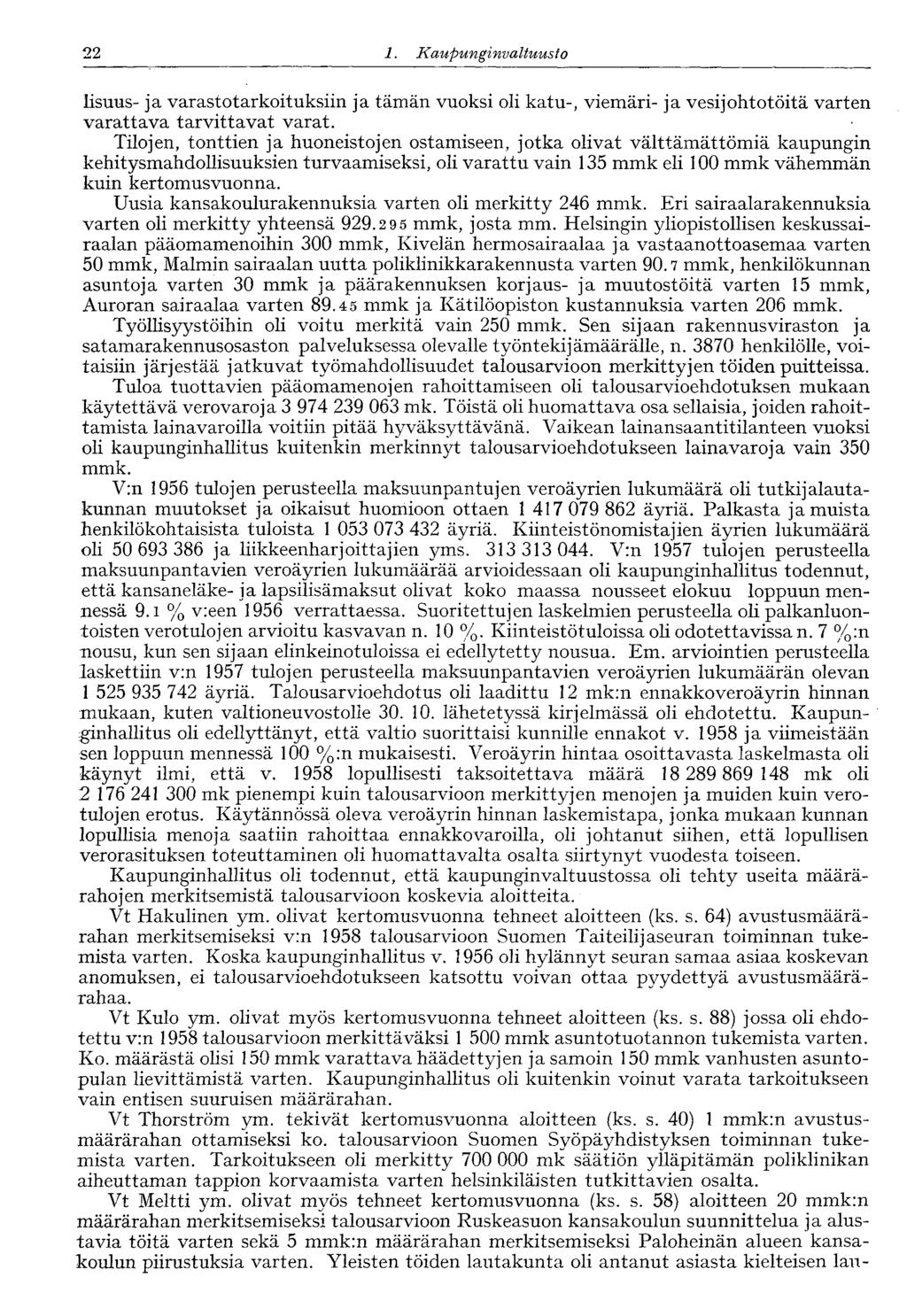 22 1. Kaupunginvaltuusto lisuus- ja varastotarkoituksiin ja tämän vuoksi oli katu-, viemäri- ja vesijohtotöitä varten varattava tarvittavat varat.