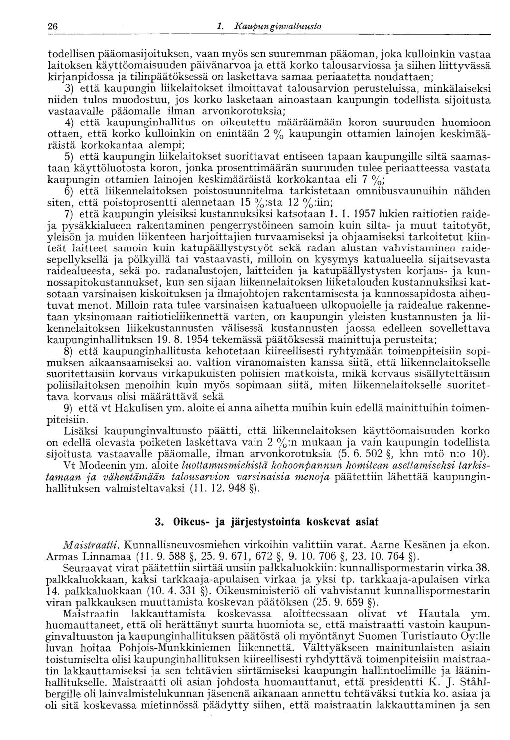 26 1. Kaupunginvaltuusto todellisen pääomasijoituksen, vaan myös sen suuremman pääoman, joka kulloinkin vastaa laitoksen käyttöomaisuuden päivänarvoa ja että korko talousarviossa ja siihen