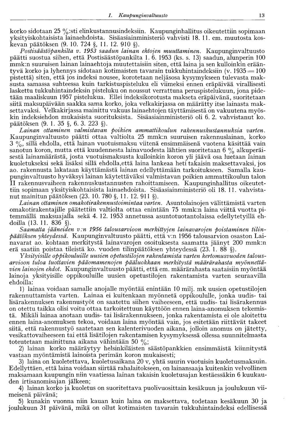 13 1. Kaupunginvaltuusto korko sidotaan 25 %:sti elinkustannusindeksiin. Kaupunginhallitus oikeutettiin sopimaan yksityiskohtaisista lainaehdoista. Sisäasiainministeriö vahvisti 18. 11. em.