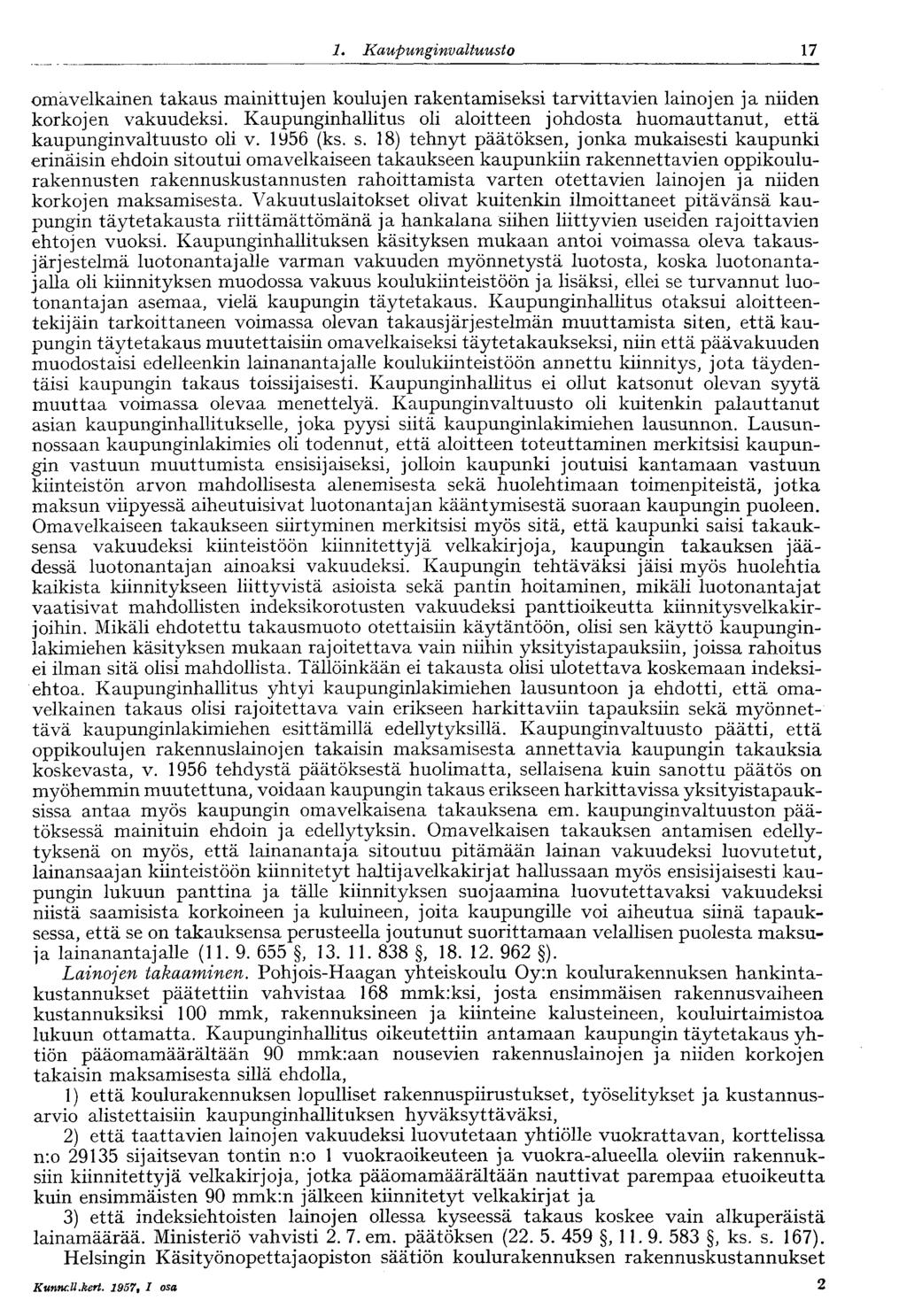 17 1. Kaupunginvaltuusto omavelkainen takaus mainittujen koulujen rakentamiseksi tarvittavien lainojen ja niiden korkojen vakuudeksi.