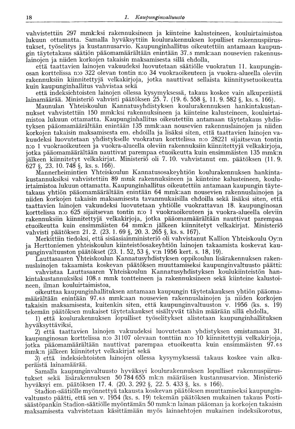 18 1. Kaupunginvaltuusto vahvistettiin 297 mmk:ksi rakennuksineen ja kiinteine kalusteineen, kouluirtaimistoa lukuun ottamatta.