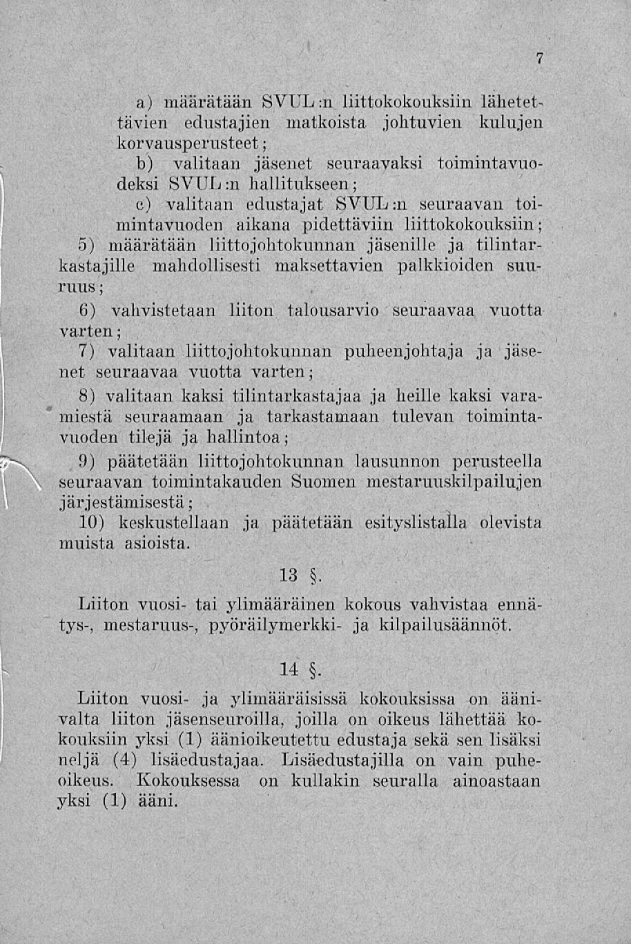 7 a) määrätään SVUL :n liittokokouksiin lähetettävien edustajien matkoista johtuvien kulujen korvausperusteet; b) valitaan jäsenet seuraavaksi toimintavuodeksi SVUL :n hallitukseen; c) valitaan