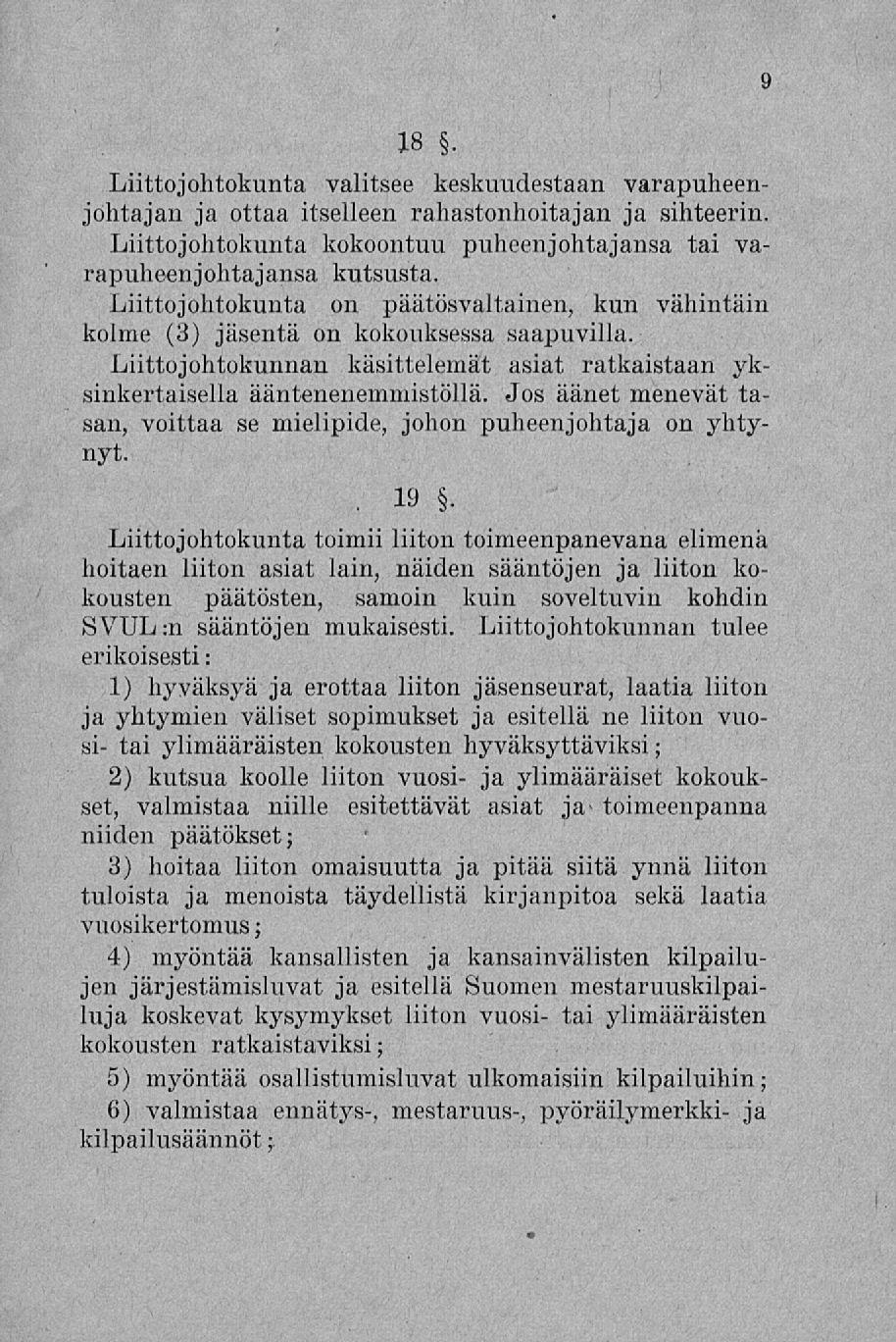 » 9 18 Liittojohtokunta valitsee keskuudestaan varapuheenjohtajan ja ottaa itselleen rahastonhoitajan ja sihteerin. Liittojohtokunta kokoontuu puheenjohtajansa tai varapuheenjohtajansa kutsusta.