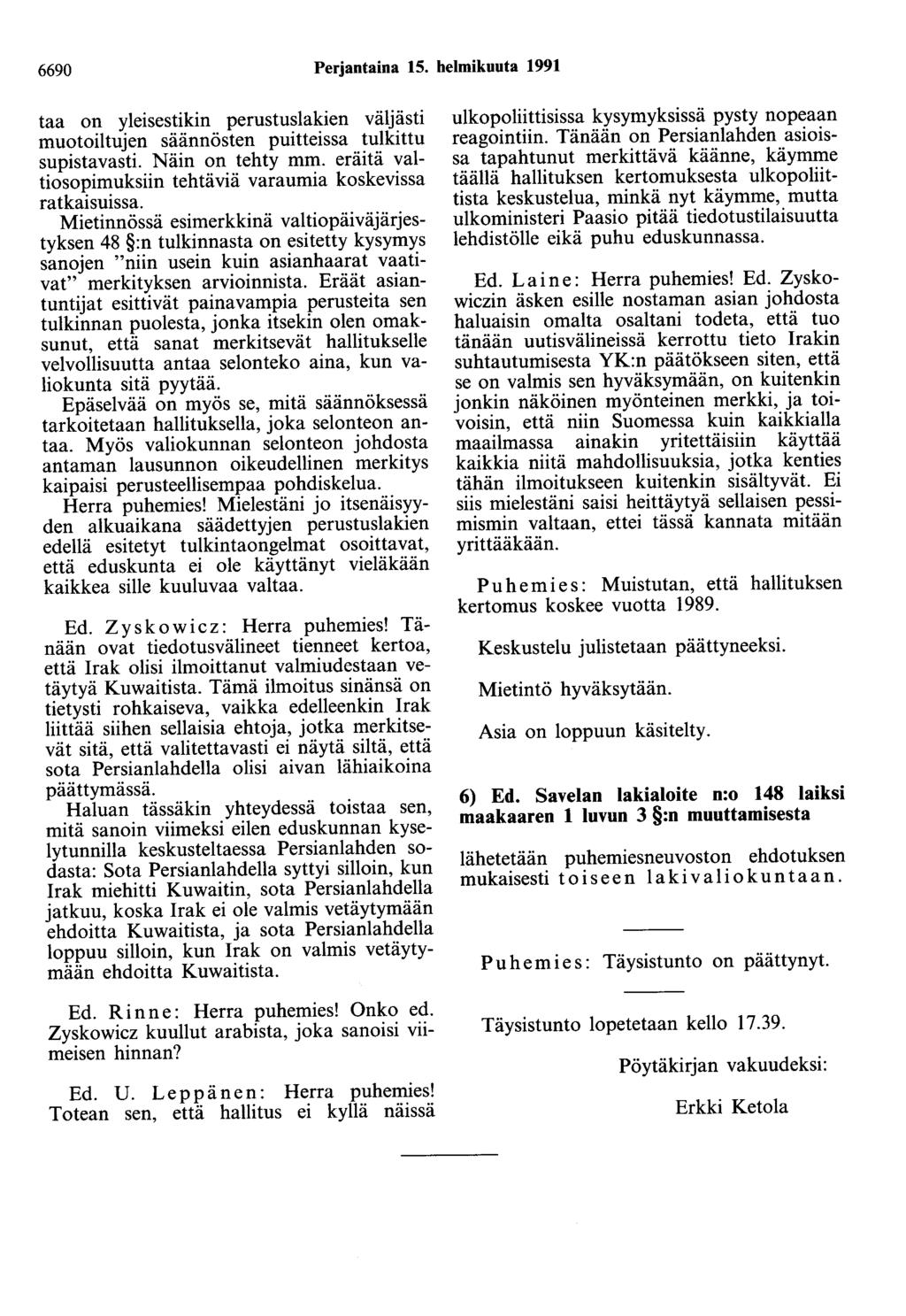 6690 Perjantaina 15. helmikuuta 1991 taa on yleisestikin perustuslakien väljästi muotoiltujen säännösten puitteissa tulkittu supistavasti. Näin on tehty mm.