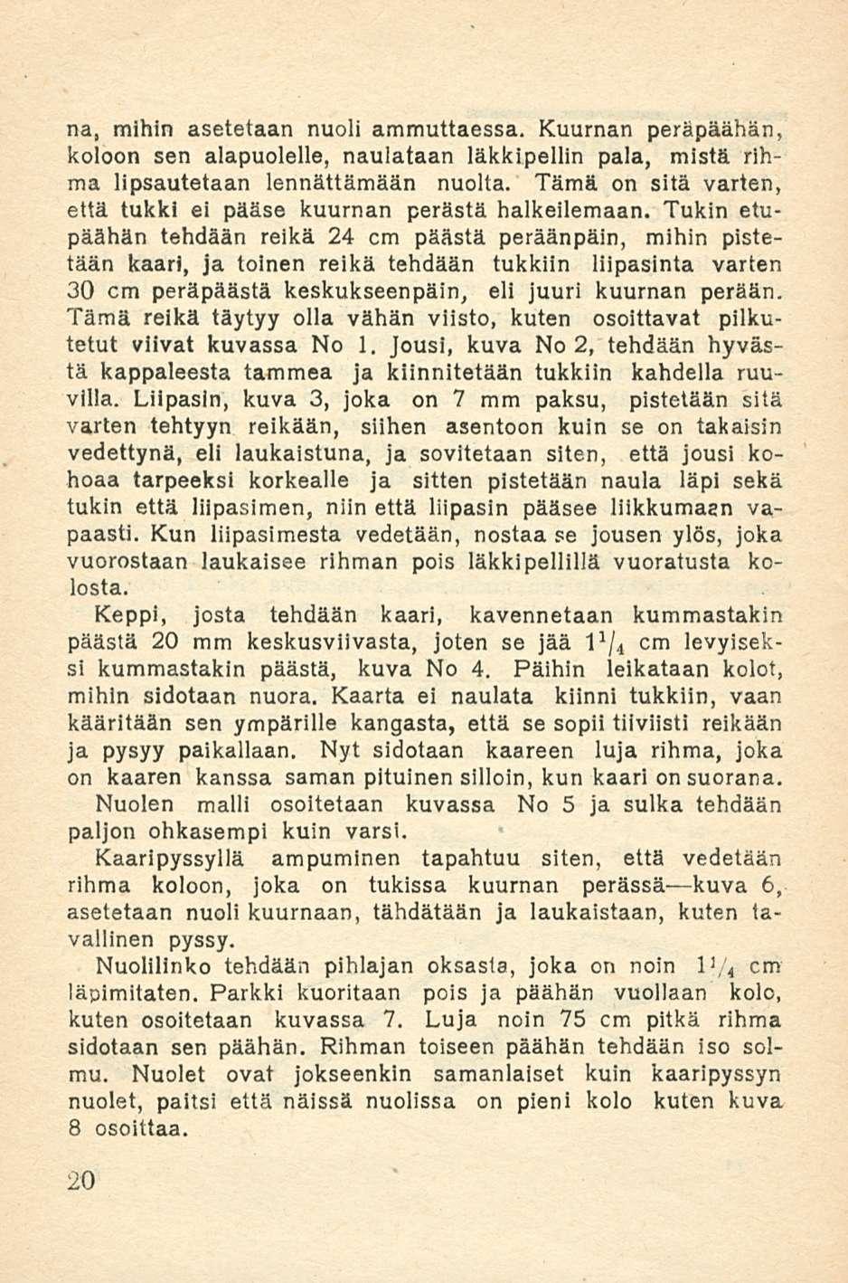 na, mihin asetetaan nuoli ammuttaessa. Kuurnan peräpäähän, koloon sen alapuolelle, naulataan läkkipellin pala, mistä rihma lipsautetaan lennättämään nuolta.