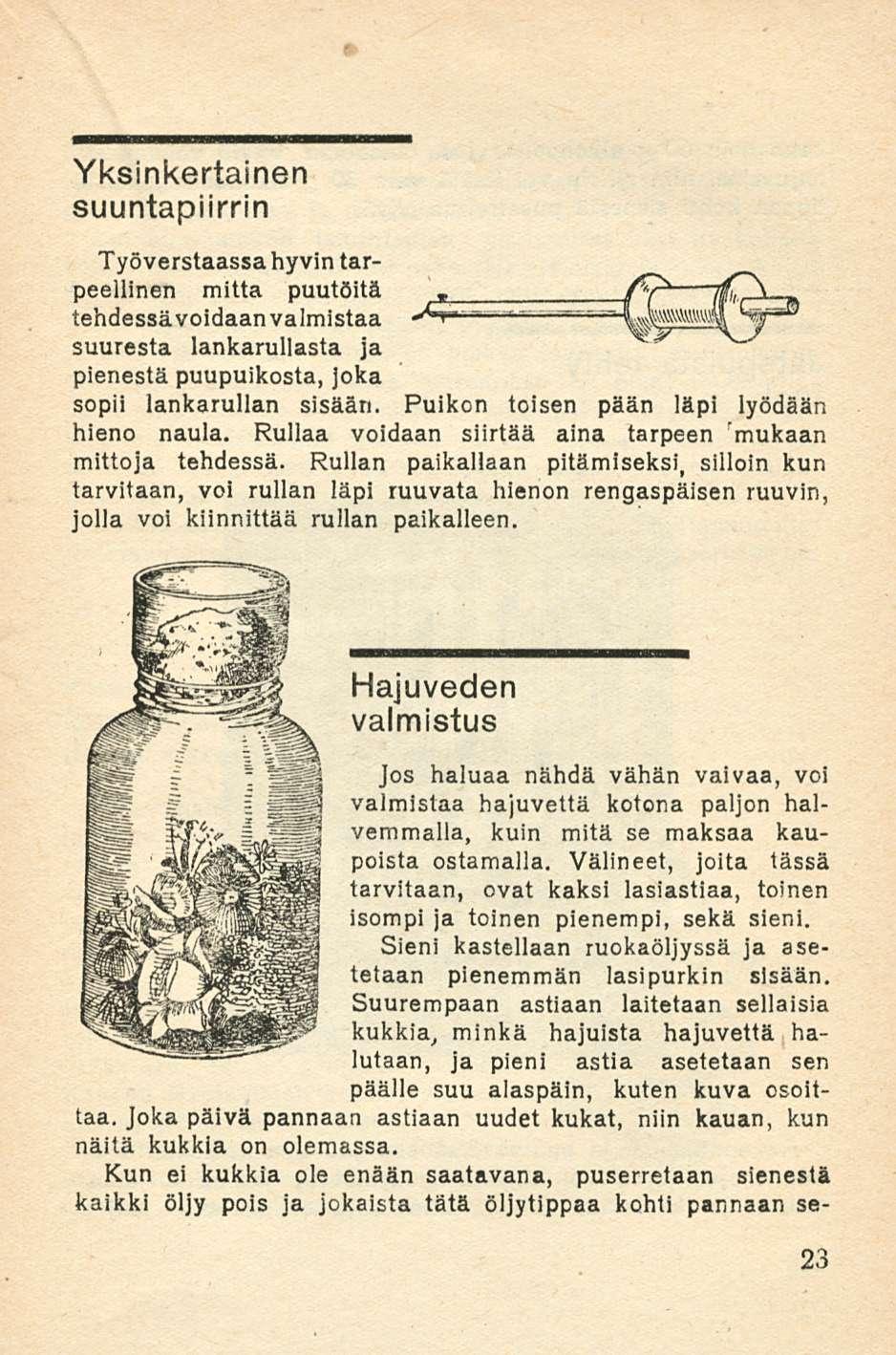 Yksinkertainen suuntapiirrin Työverstaassa hyvin tarpeellinen mitta puutöitä tehdessä voidaan valmistaa suuresta lankarullasta ja pienestä puupuikosta, joka sopii lankarullan sisään.