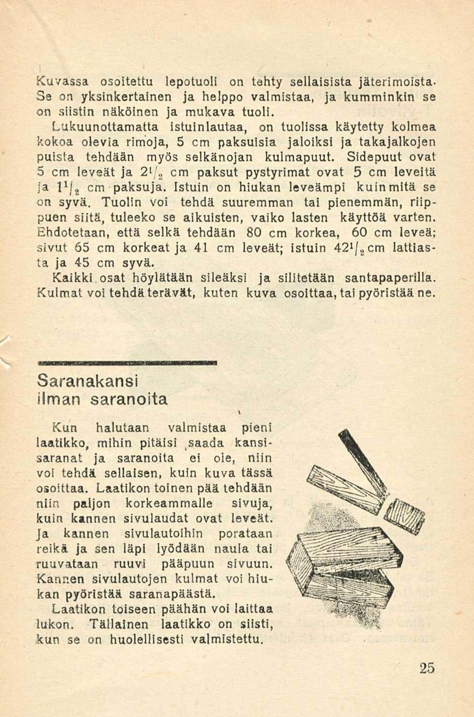 Kuvassa osoitettu lepotuoli on tahty sellaisista jäterimoista- Se on yksinkertainen ja helppo valmistaa, ja kumminkin se on siistin näköinen ja mukava tuoli.