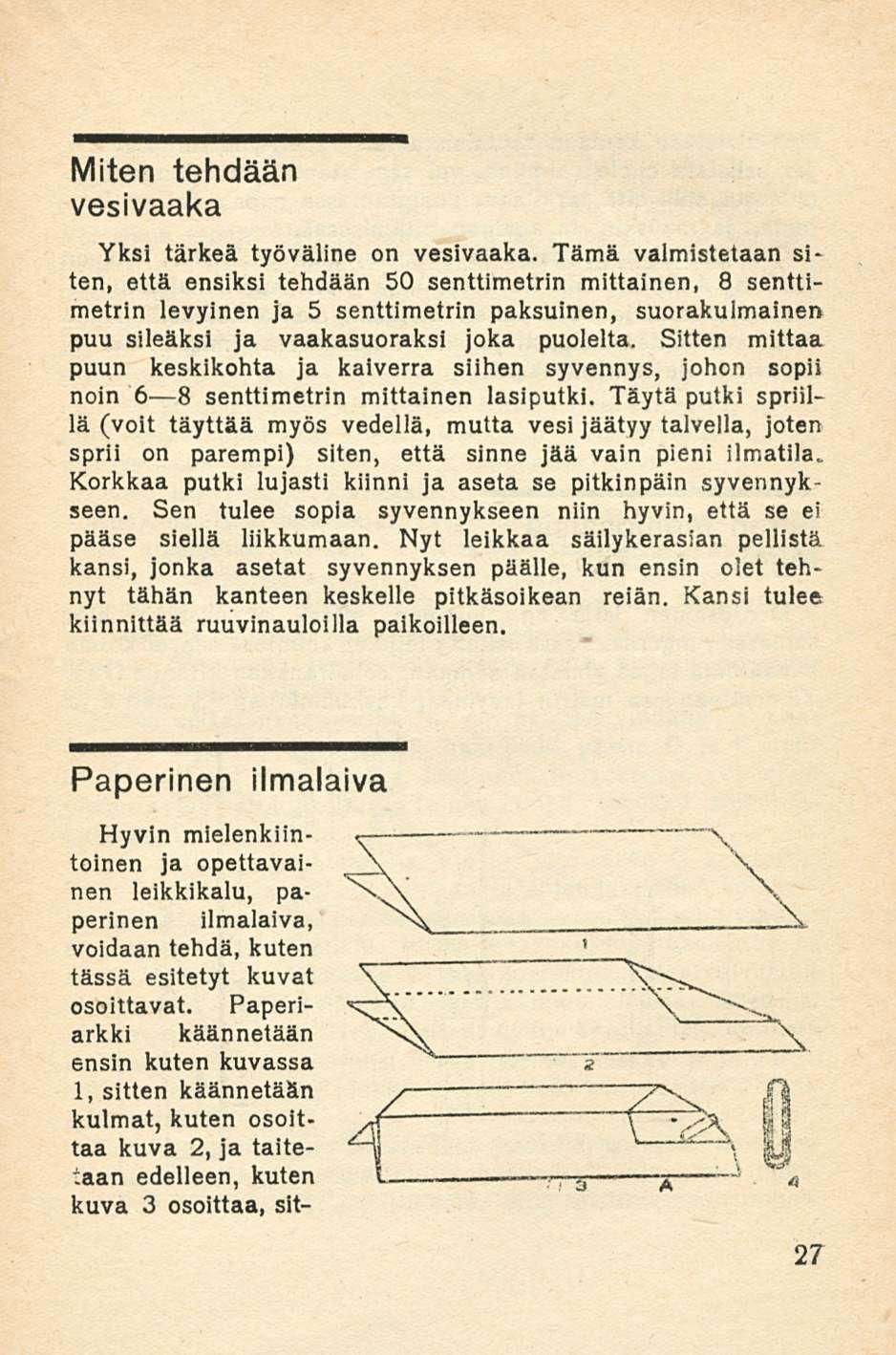 Miten tehdään vesivaaka Yksi tärkeä työväline on vesivaaka.