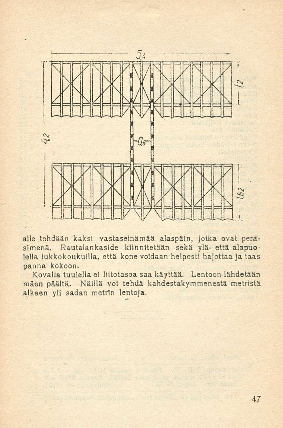 alle tehdään kaksi vastassinämää alaspäin, jotka ovat peräsimenä.