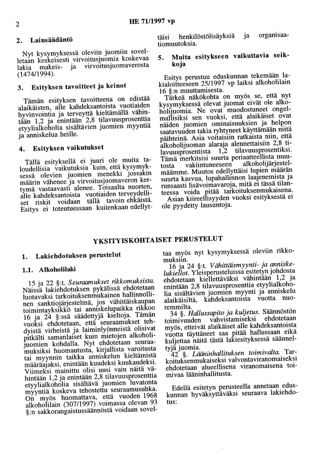 2 HE 71/1997 vp 2. Lainsäädäntö Nyt kysymyksessä oleviin juomiin sovelletaan keskeisesti virvoitusjuomia koskevaa lakia makeis- ja virvoitusjuomaverosta (147411994). 3.