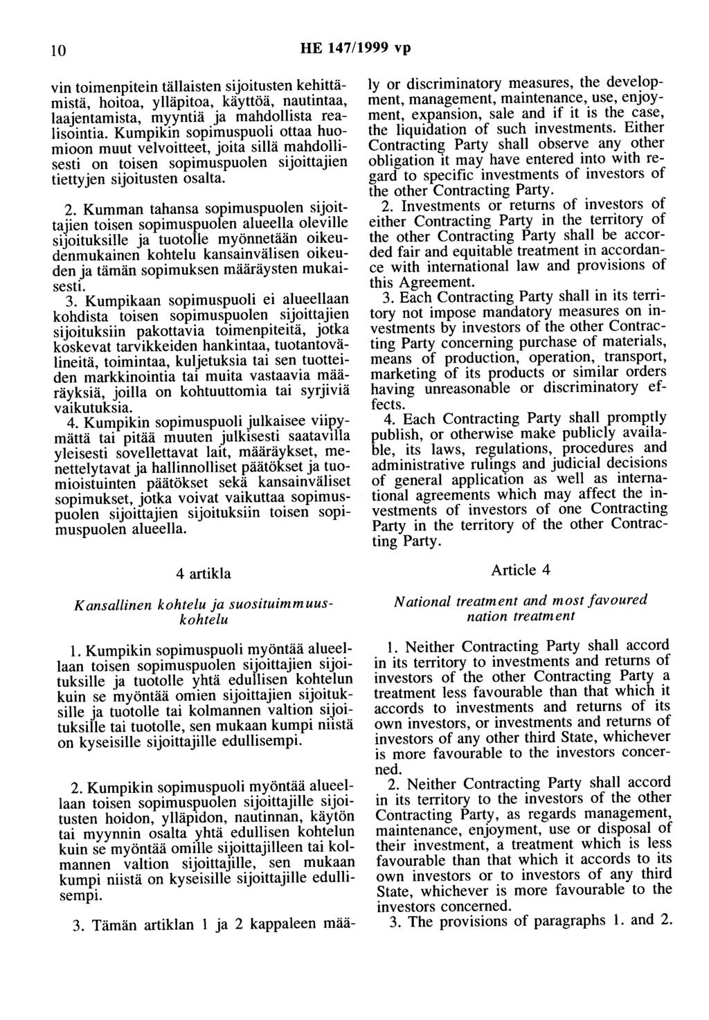 10 HE 147/1999 vp vin toimenpitein tällaisten sijoitusten kehittämistä, hoitoa, ylläpitoa, käyttöä, nautintaa, laajentamista, myyntiä ja mahdollista realisointia.