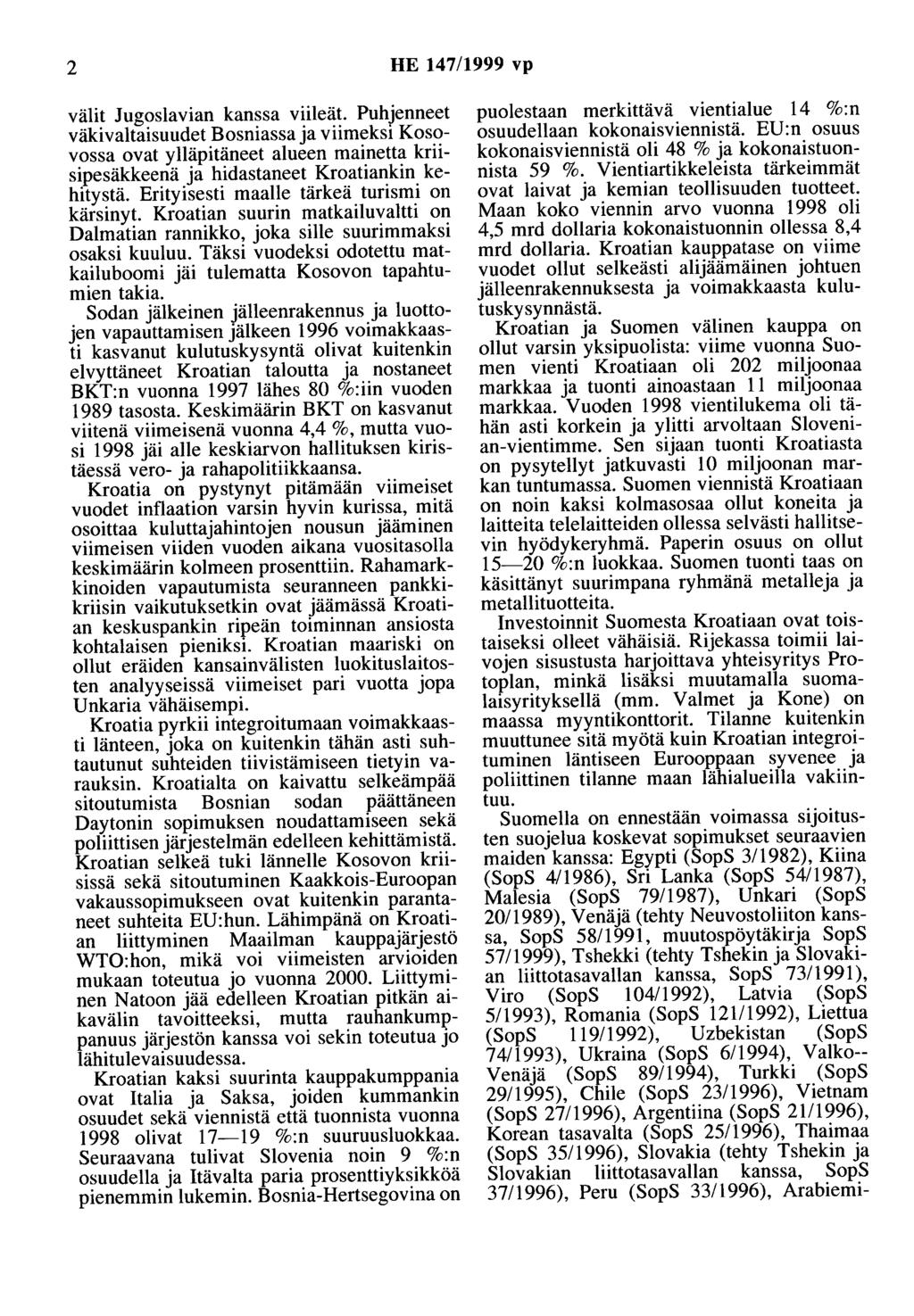 2 HE 147/1999 vp välit Jugoslavian kanssa viileät. Puhjenneet väkivaltaisuudet Bosniassa ja viimeksi Kosovossa ovat ylläpitäneet alueen mainetta kriisipesäkkeenä ja hidastaneet Kroatiankin kehitystä.