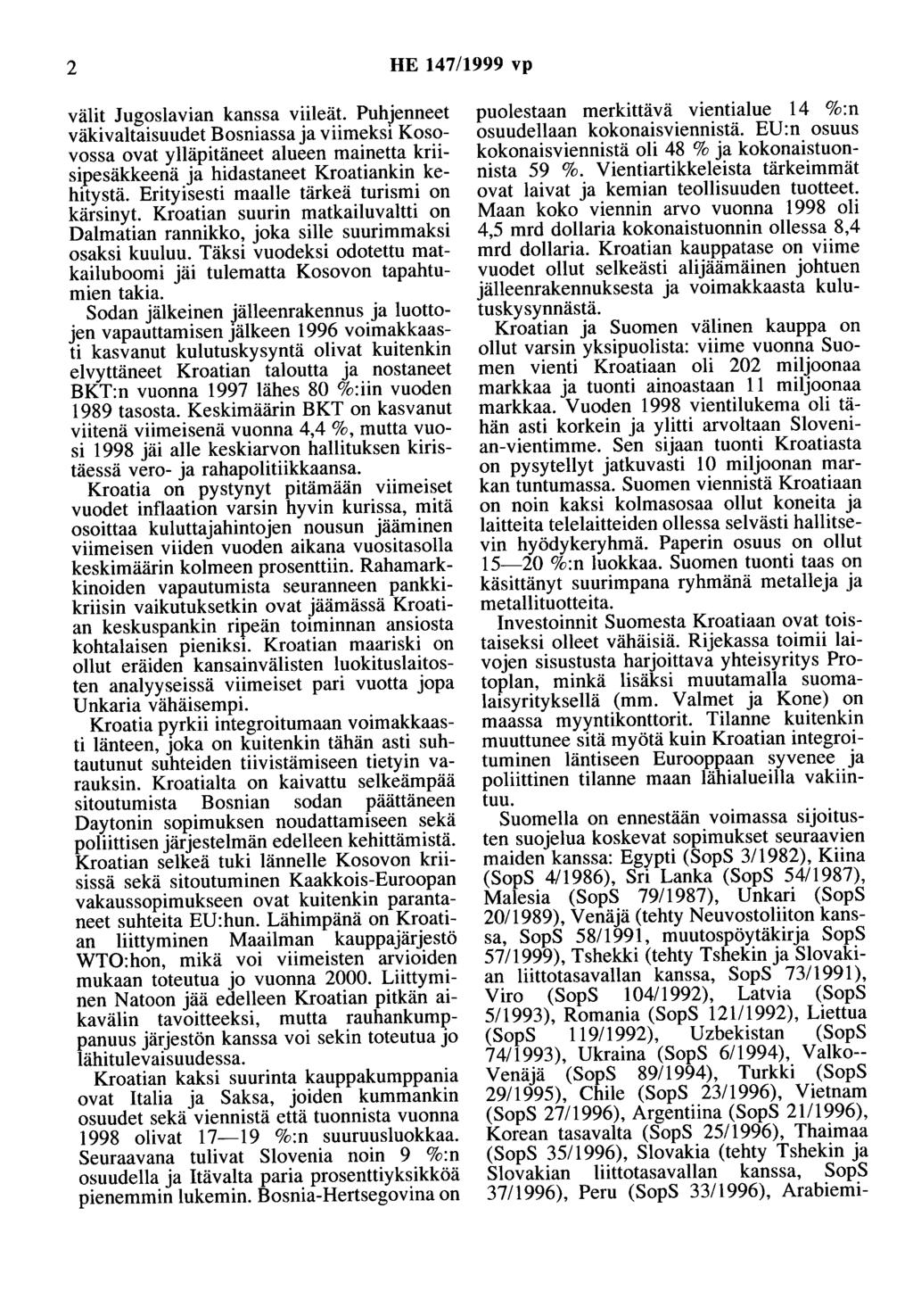 2 HE 147/1999 vp välit Jugoslavian kanssa viileät. Puhjenneet väkivaltaisuudet Bosniassa ja viimeksi Kosovossa ovat ylläpitäneet alueen mainetta kriisipesäkkeenä ja hidastaneet Kroatiankin kehitystä.