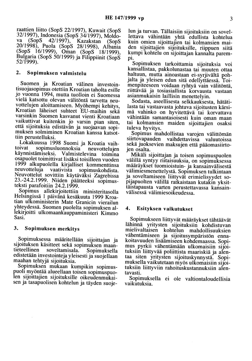 HE 147/1999 vp 3 raattien liitto (SopS 2211997), Kuwait (SopS 32/1997), Indonesia (SopS 34/1997), Moldova (SopS 42/1997), Kazakstan (SopS 20/1998), Puola (SopS 28/1998), Albania (SopS 16/1999), Oman