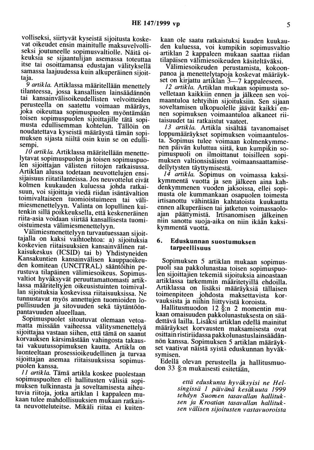 HE 147/1999 vp 5 volliseksi, siirtyvät kyseistä sijoitusta koskevat oikeudet ensin mainitulle maksuvelvolliseksi joutuneelle sopimusvaltiolle.