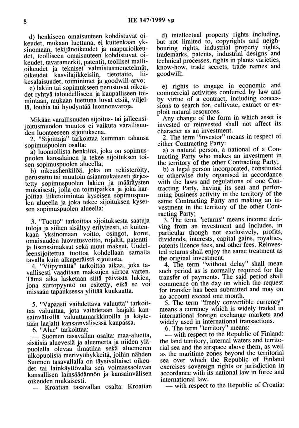 8 HE 147/1999 vp d) henkiseen omaisuuteen kohdistuvat oikeudet, mukaan luettuna, ei kuitenkaan yksinomaan, tekijänoikeudet ja naapurioikeudet, teolliseen omaisuuteen kohdistuvat oikeudet,