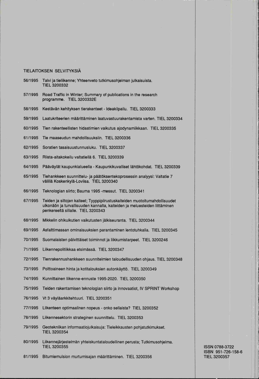 TIELAITOKSEN SELVITYKSIÄ 56/1995 Talvi ja tiellikenne; Yhteenveto tutkimusohjelman julkaisuista. TIEL 3200332 57/1995 Road Traffic in Winter; Summary of publications in the research programme.