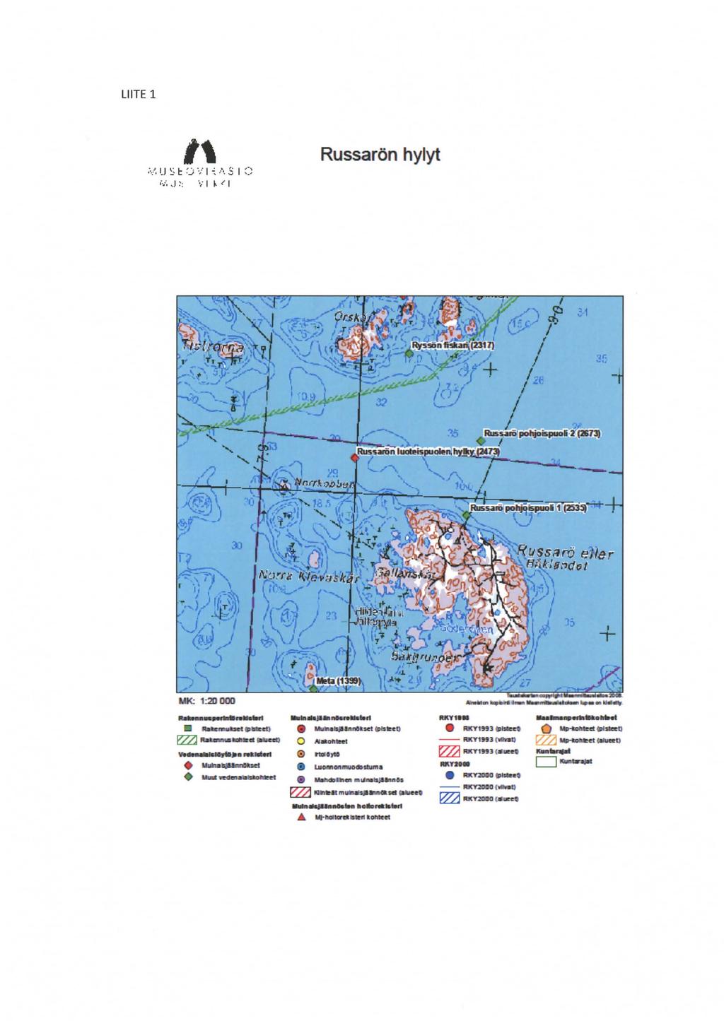 LIITE 1,,... u ~ t '.j..,.. 1 ~... 5 1 ::: 0 i.,j :: VI ~ < 1 Russarön hylyt /) l ( ;t~\ r 15 + -MK: 1:20000 ---.-... -lltldho ~ -.. IHt ee1) -- - Vllllll t...-... JI.. ~ 0 _.