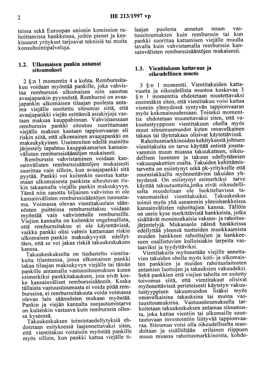 2 HE 213/1997 vp teissa sekä Euroopan unionin komission rahoittamissa hankkeissa, joihin pienet ja keskisuuret yritykset tarjoavat teknisiä tai muita konsultointipalveluja. 1.2. Ulkomaisen pankin antamat sitoumukset 2 :n 1 momentin 4 a kohta.