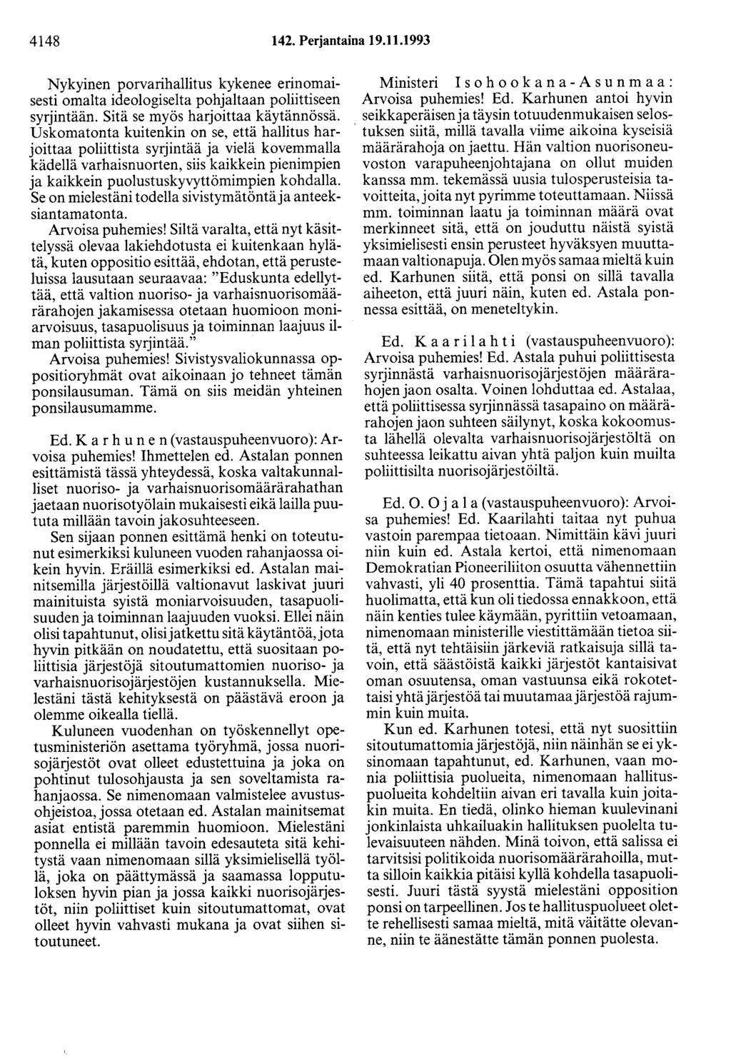 4148 142. Perjantaina 19.11.1993 Nykyinen porvarihallitus kykenee erinomaisesti omalta ideologiselta pohjaltaan poliittiseen syrjintään. Sitä se myös harjoittaa käytännössä.