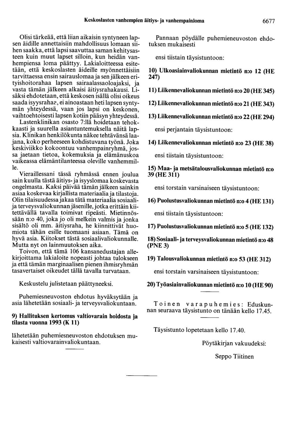 Keskosiasten vanhempien äitiys- ja vanhempainloma 6677 Olisi tärkeää, että liian aikaisin syntyneen lapsen äidille annettaisiin mahdollisuus lomaan siihen saakka, että lapsi saavuttaa saman