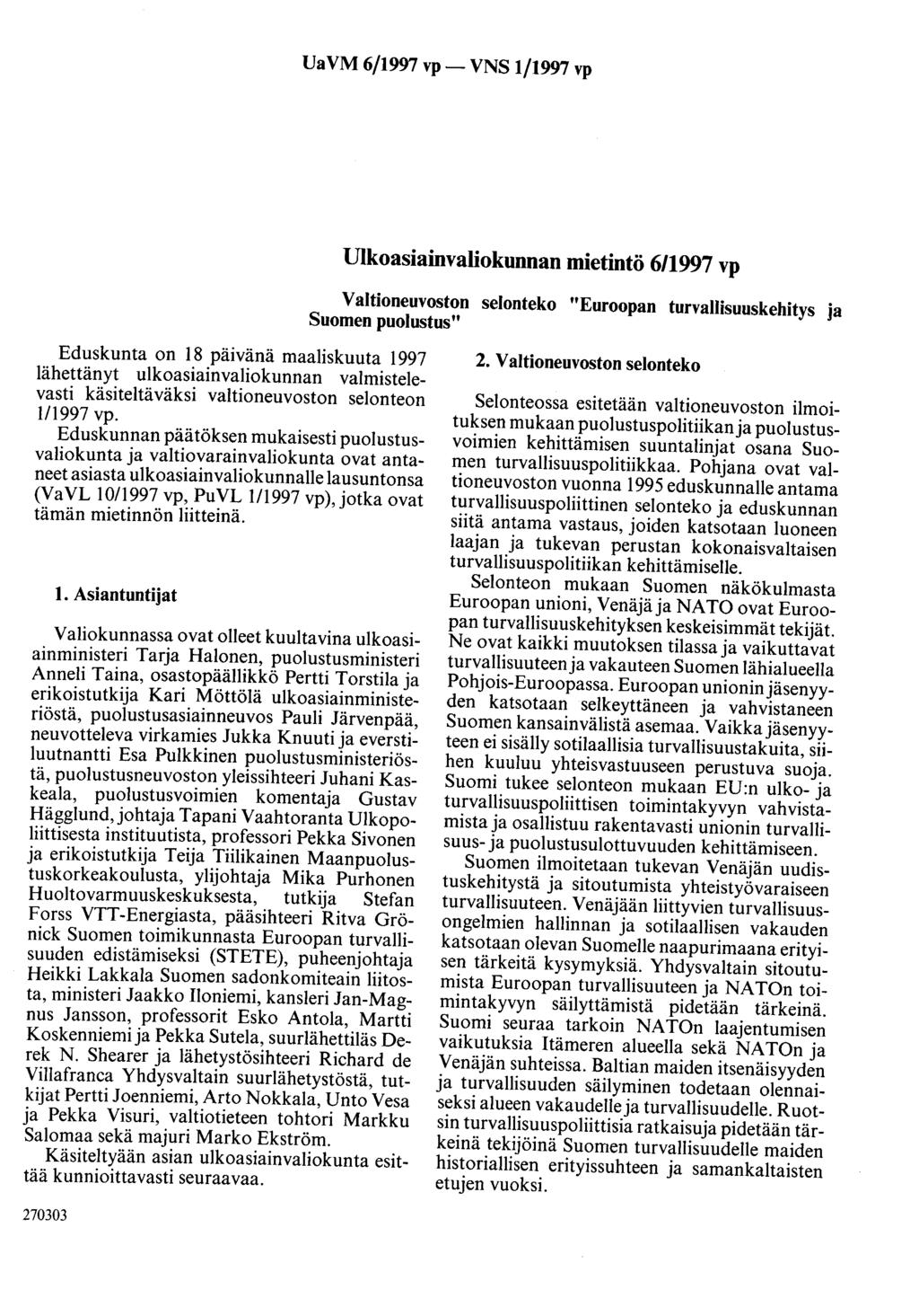 UaVM 6/1997 vp- VNS 1/1997 vp Ulkoasiainvaliokunnan mietintö 6/1997 vp Valtioneuvoston selonteko "Euroopan turvallisuuskehitys ja Suomen puolustus" Eduskunta on 18 päivänä maaliskuuta 1997 lähettänyt