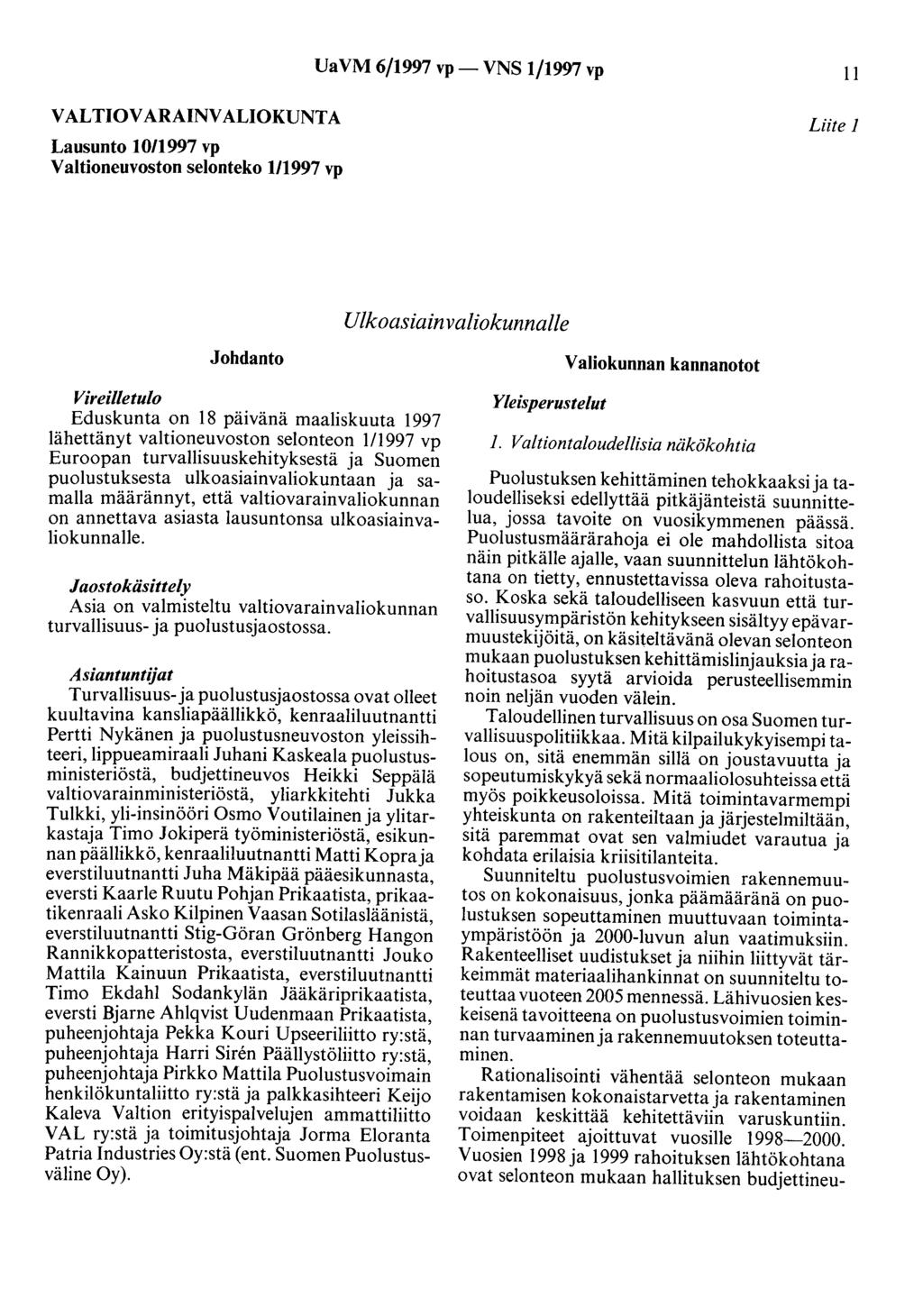 Ua VM 6/1997 vp- VNS 1/1997 vp 11 VALTIOVARAINVALIOKUNTA Lausunto 10/1997 vp Valtioneuvoston selonteko 1/1997 vp Liite 1 Ulkoasiainvaliokunnalle Johdanto Vireilletulo Eduskunta on 18 päivänä