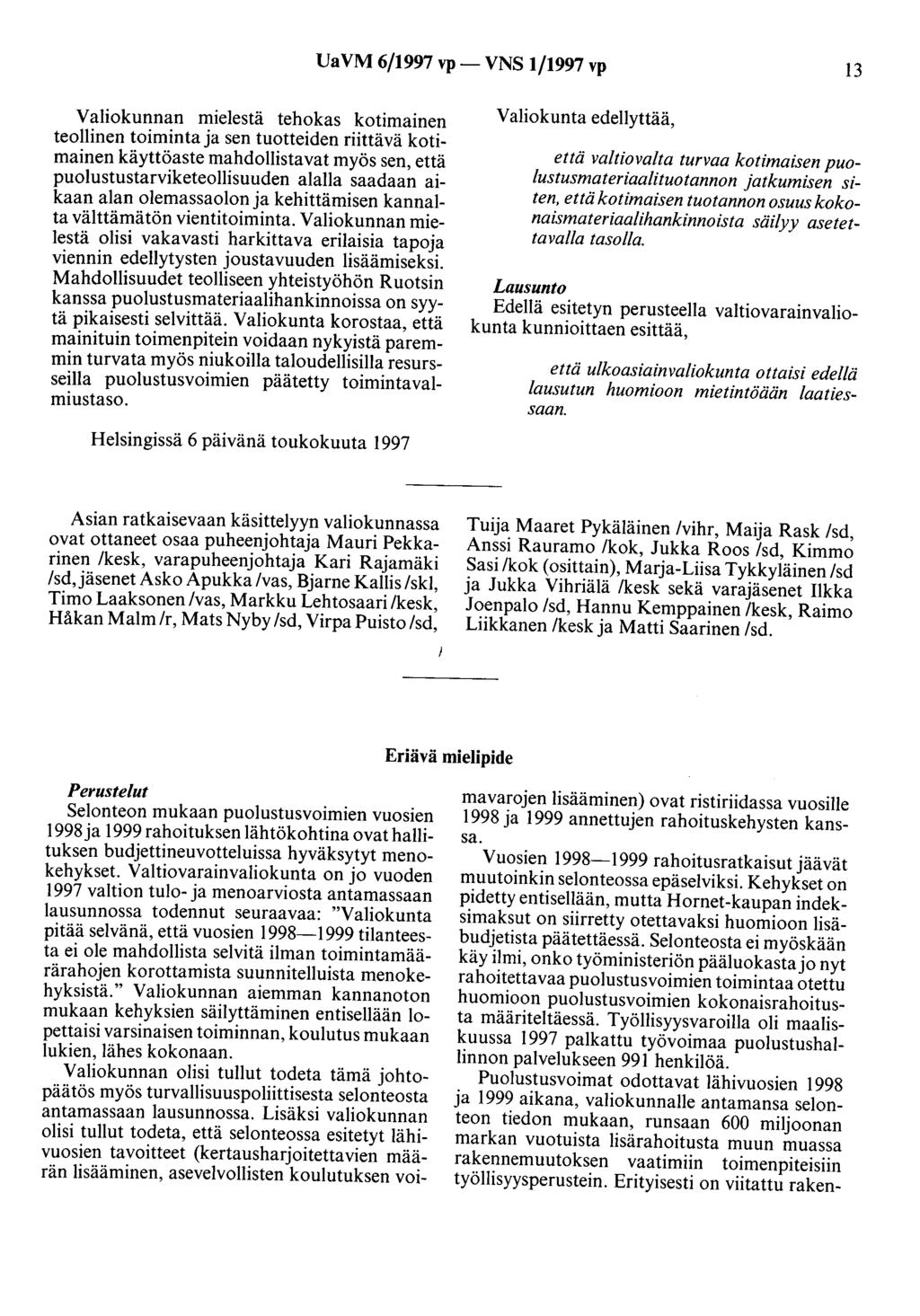 Ua VM 6/1997 vp- VNS 1/1997 vp 13 Valiokunnan mielestä tehokas kotimainen teollinen toiminta ja sen tuotteiden riittävä kotimainen käyttöaste mahdollistavat myös sen, että