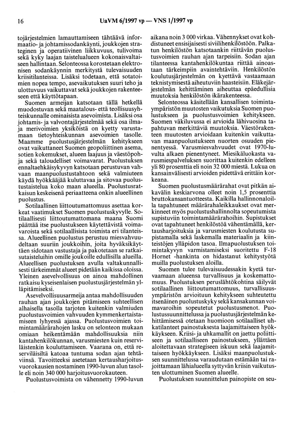 16 Ua VM 6/1997 vp- VNS 1/1997 vp tojärjeste1mien 1amauttamiseen tähtäävä informaatio- ja johtamissodankäynti, joukkojen strateginen ja operatiivinen liikkuvuus, tulivoima sekä kyky laajan