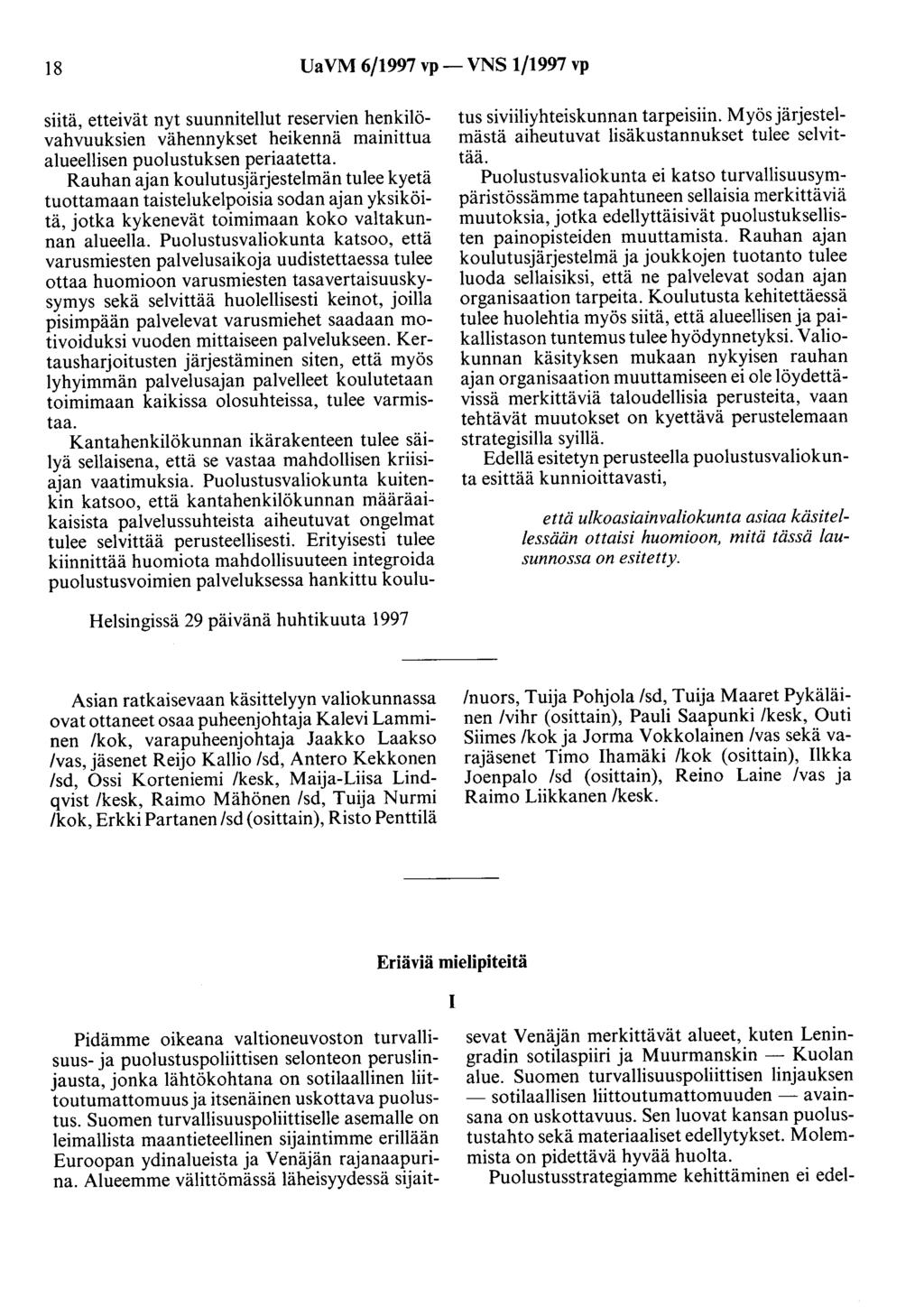 18 UaVM 6/1997 vp- VNS 1/1997 vp siitä, etteivät nyt suunnitellut reservien henkilövahvuuksien vähennykset heikennä mainittua alueellisen puolustuksen periaatetta.