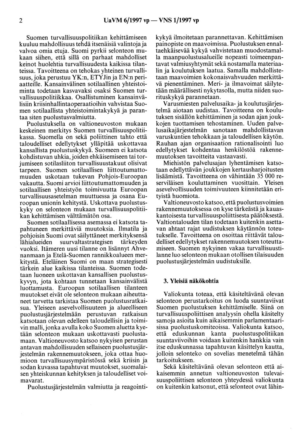 2 Ua VM 6/1997 vp- VNS 1/1997 vp Suomen turvallisuuspolitiikan kehittämiseen kuuluu mahdollisuus tehdä itsenäisiä valintoja ja valvoa omia etuja.