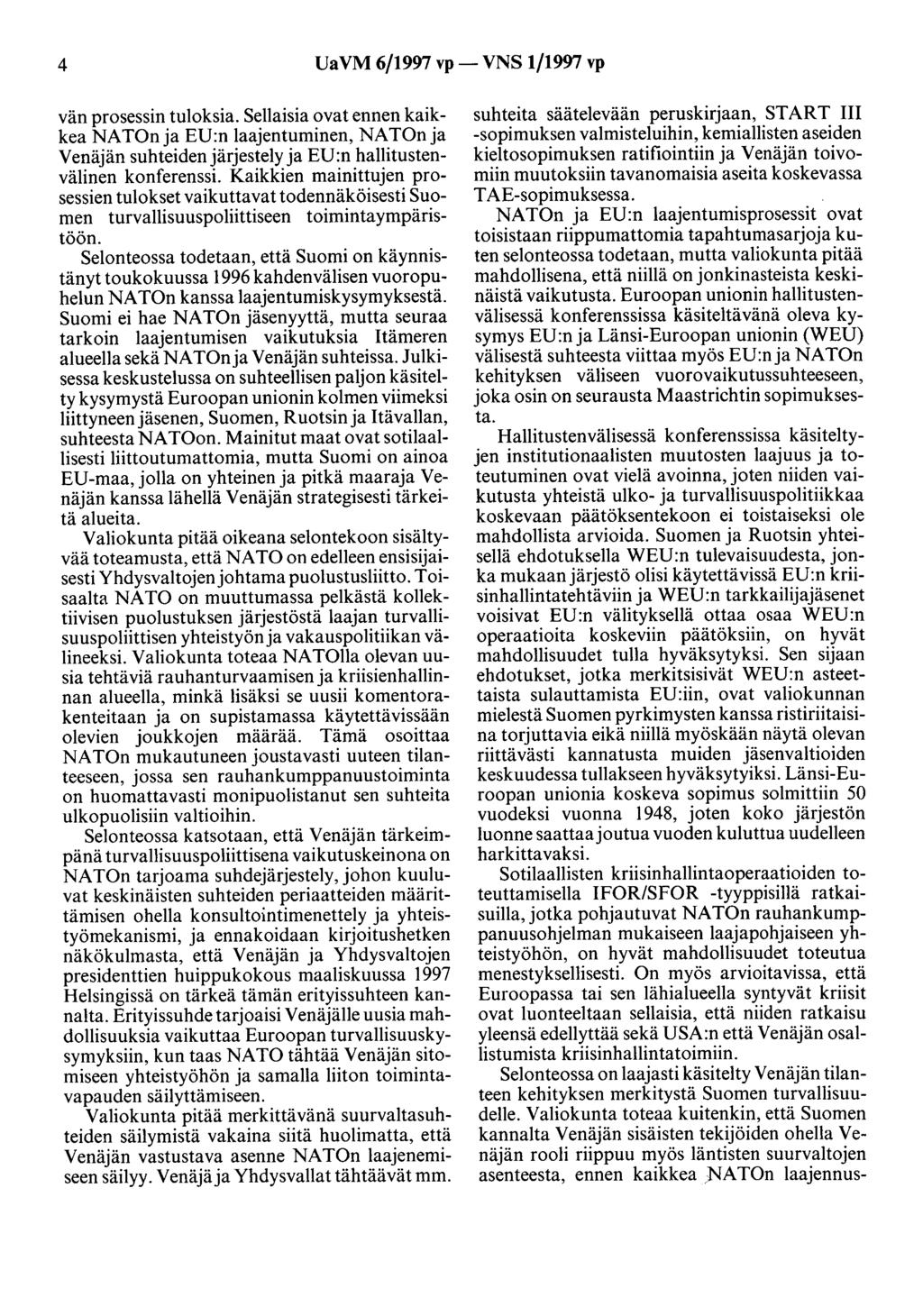 4 UaVM 6/1997 vp- VNS 1/1997 vp vän prosessin tuloksia. Sellaisia ovat ennen kaikkea NATOoja EU:n laajentuminen, NATOoja Venäjän suhteiden järjestely ja EU :n hallitustenvälinen konferenssi.