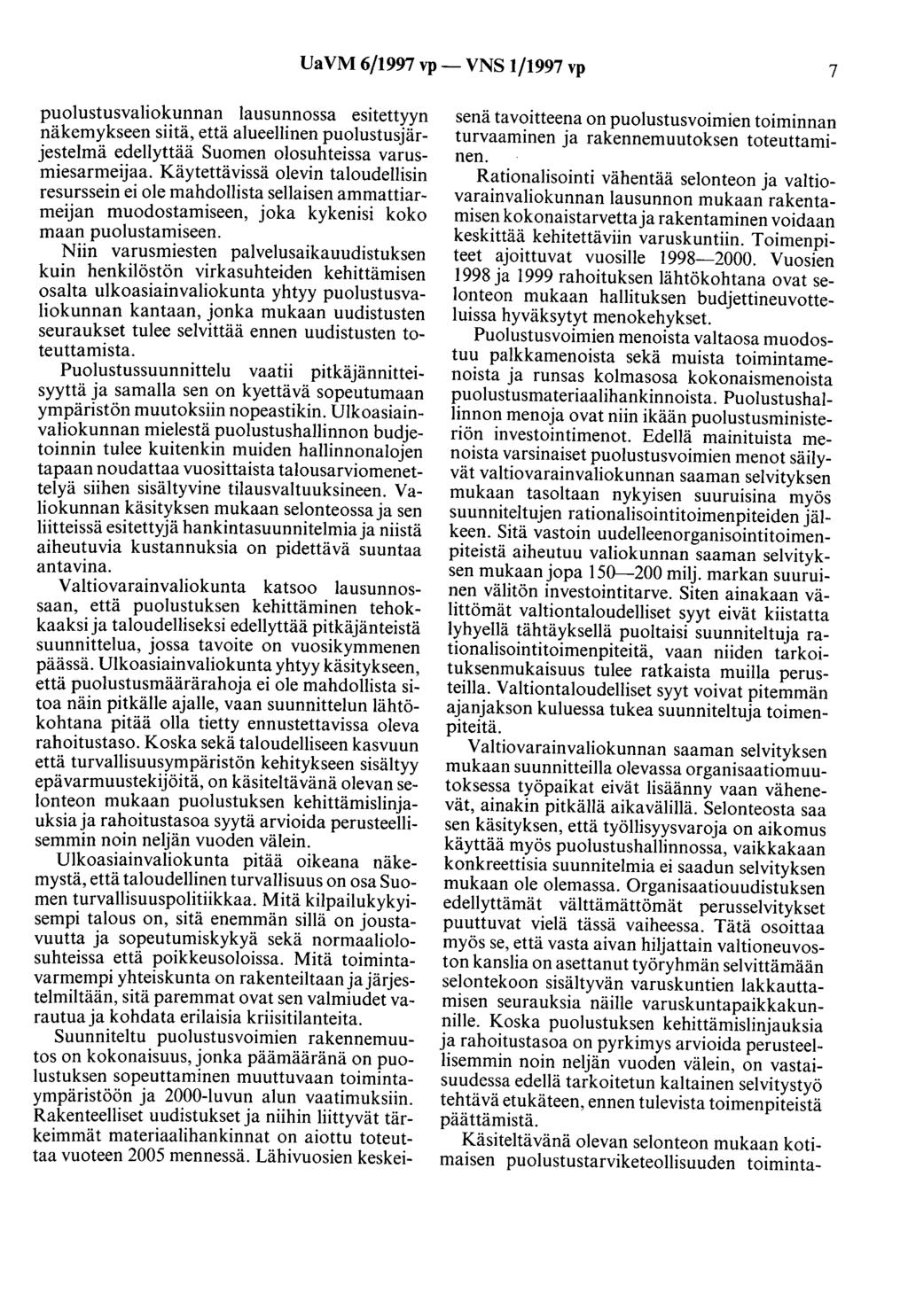 UaVM 6/1997 vp- VNS 1/1997 vp 7 puolustusvaliokunnan lausunnossa esitettyyn näkemykseen siitä, että alueellinen puolustusjärjestelmä edellyttää Suomen olosuhteissa varusmiesarmeijaa.