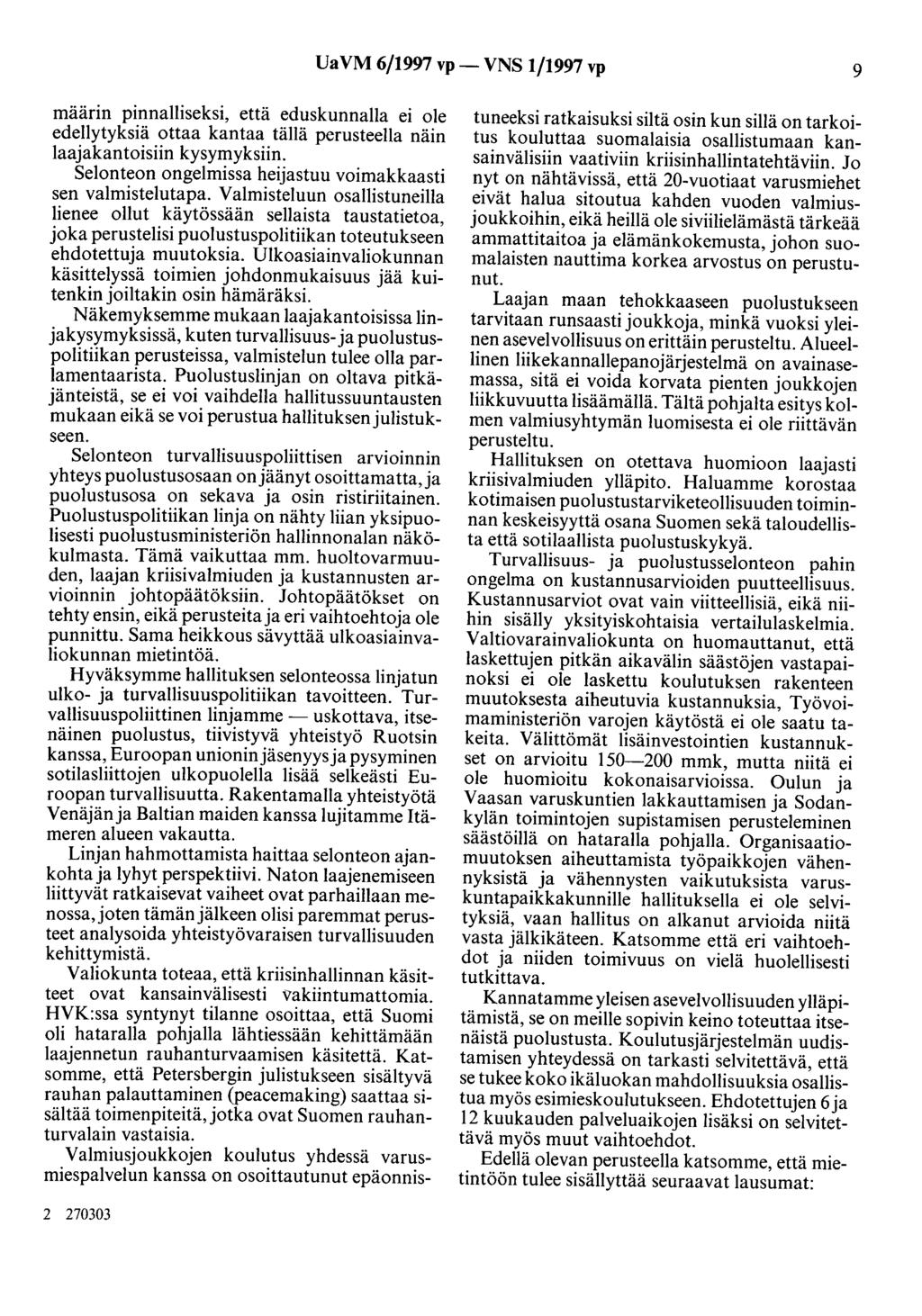 Ua VM 6/1997 vp- VNS 1/1997 vp 9 maann pinnalliseksi, että eduskunnalla ei ole edellytyksiä ottaa kantaa tällä perusteella näin laajakantoisiin kysymyksiin.