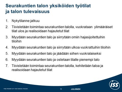Helsingin seurakuntayhtymä PÖYTÄKIRJA 18 (25) Esityksen liitteenä on ISS Proko Oy:n hahmottamat vaihtoehtoiskustannukset erilaisten valintojen seurannaisina.