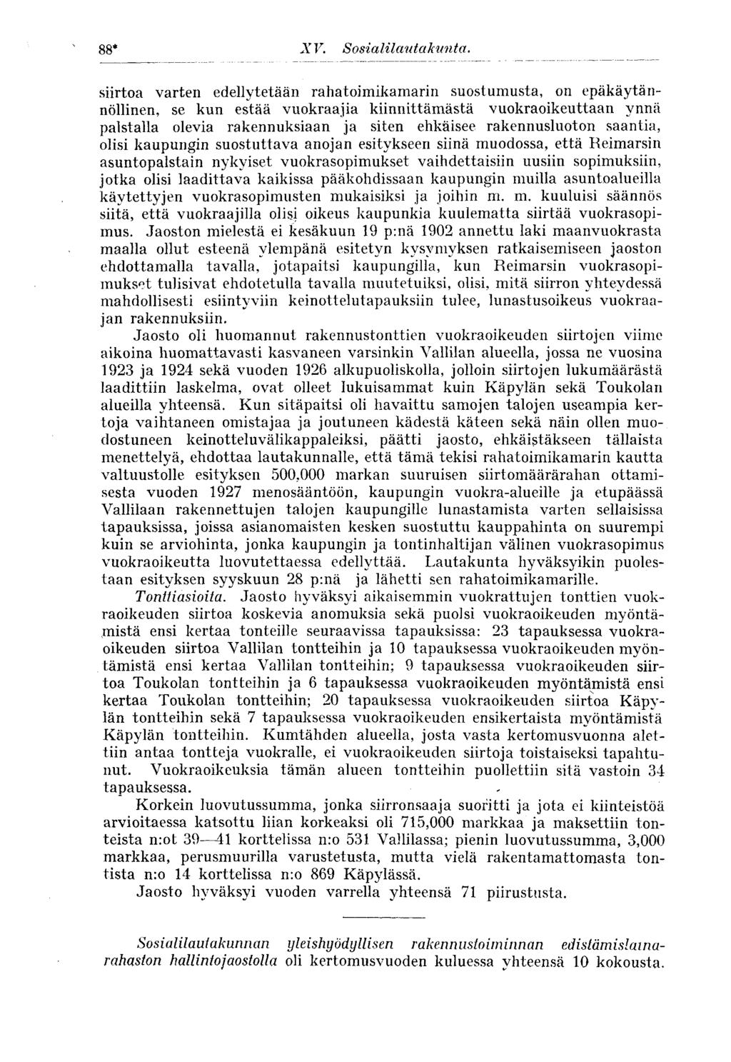 88* siirtoa varten edellytetään rahatoimikamarin suostumusta, on epäkäytännöllinen, se kun estää vuokraajia kiinnittämästä vuokraoikeuttaan ynnä palstalla olevia rakennuksiaan ja siten ehkäisee