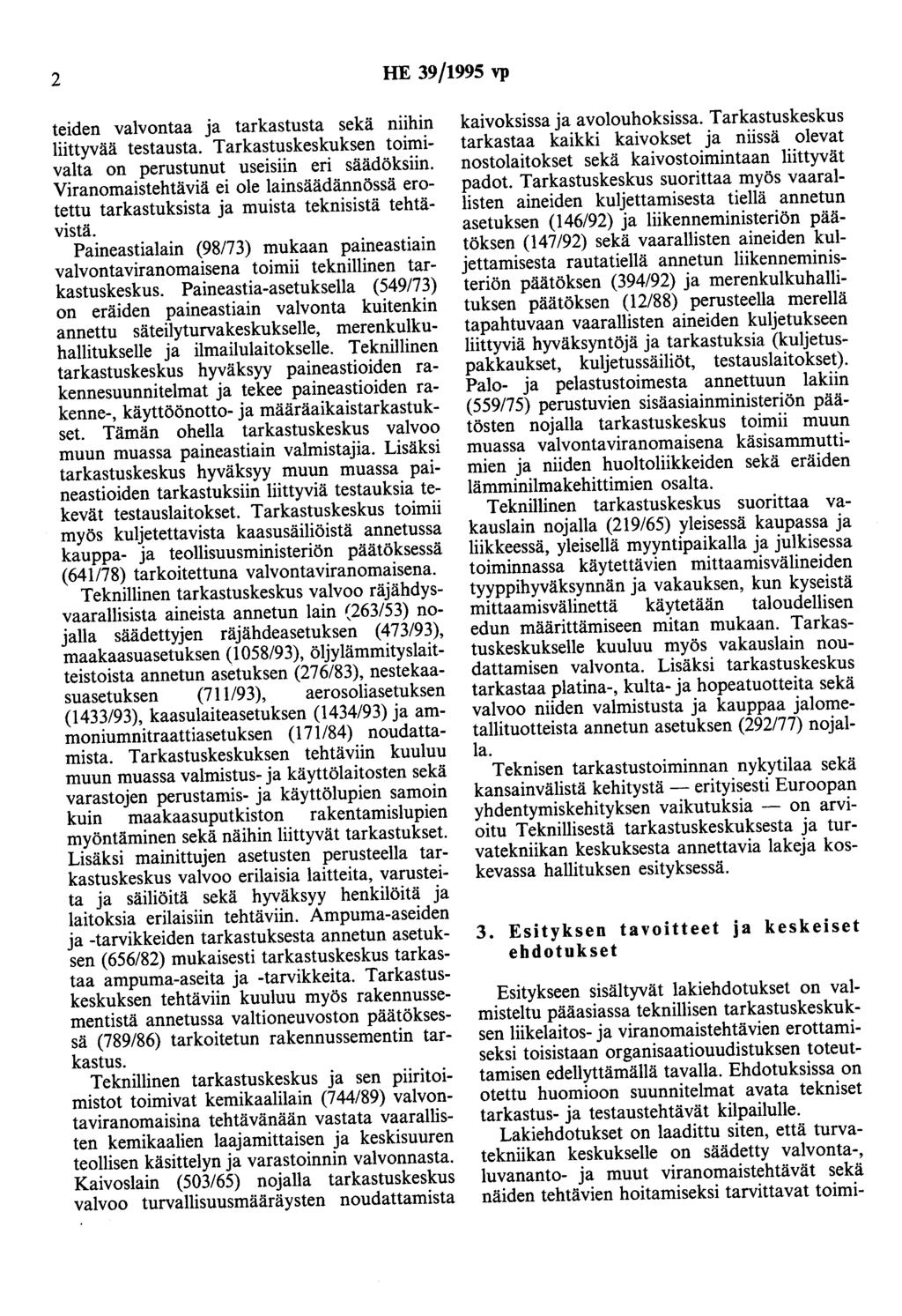 2 HE 39/1995 vp teiden valvontaa ja tarkastusta sekä niihin liittyvää testausta. Tarkastuskeskuksen toimivalta on perustunut useisiin eri säädöksiin.