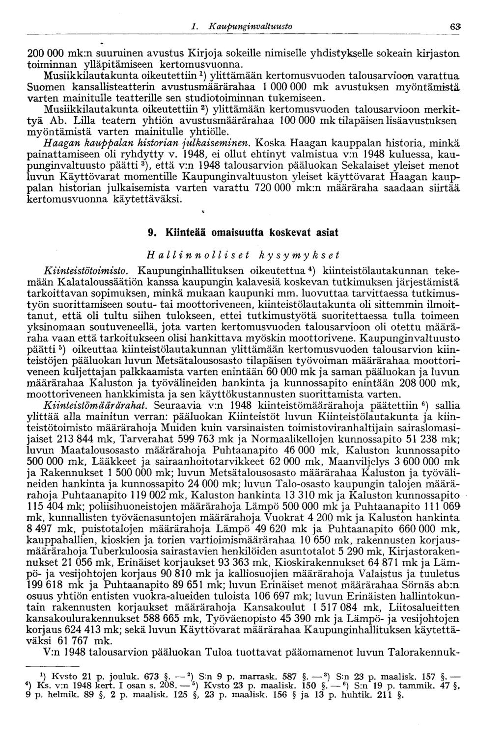 1. Kaupungin valtuusto 63 200 000 mk:n suuruinen avustus Kirjoja sokeille nimiselle yhdistykselle sokeain kirjaston toiminnan ylläpitämiseen kertomusvuonna.