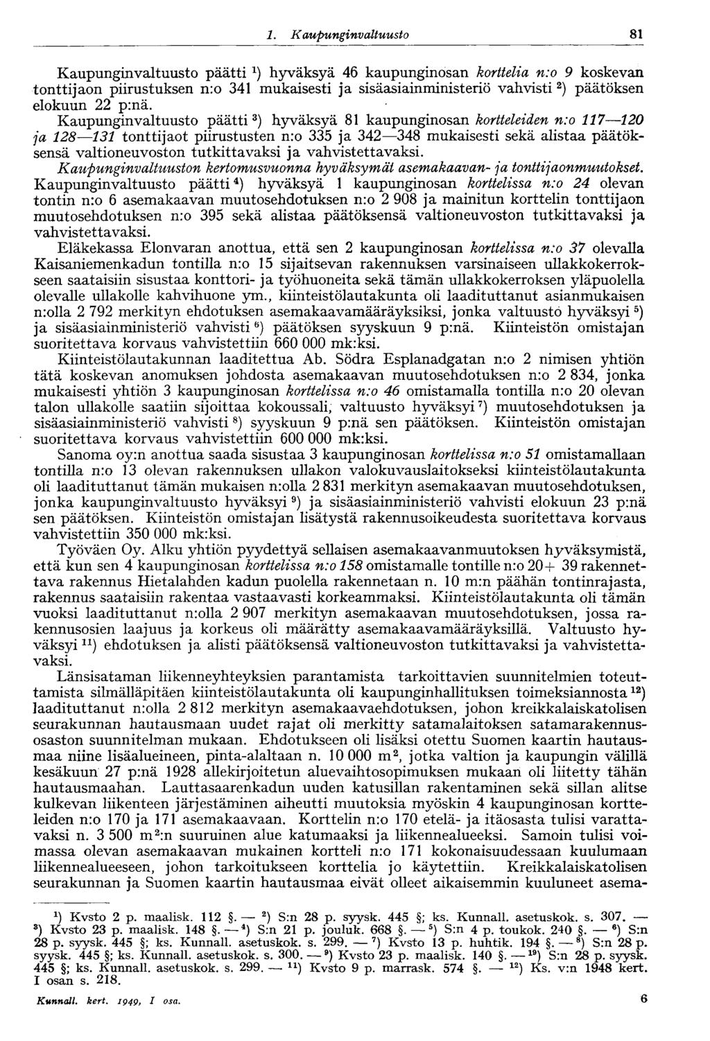 1. Kaupungin valtuusto 81 Kaupunginvaltuusto päätti hyväksyä 46 kaupunginosan korttelia n:o 9 koskevan tonttijaon piirustuksen n:o 341 mukaisesti ja sisäasiainministeriö vahvisti 2 ) päätöksen